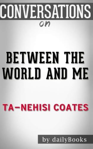 Conversations on Between the World and Me by Ta-Nehisi Coates book