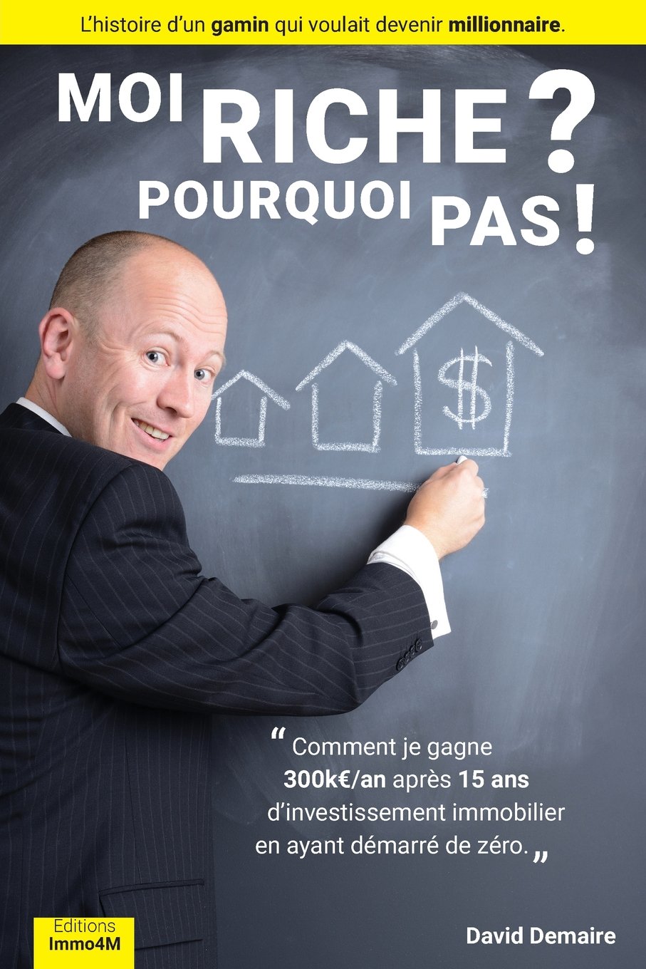 Moi Riche ? Pourquoi Pas ! (livre immobilier): Comment je gagne 300keuro/an apres 15 ans d investissement immobilier en ayant demarre de zero. Business, Finance & Career