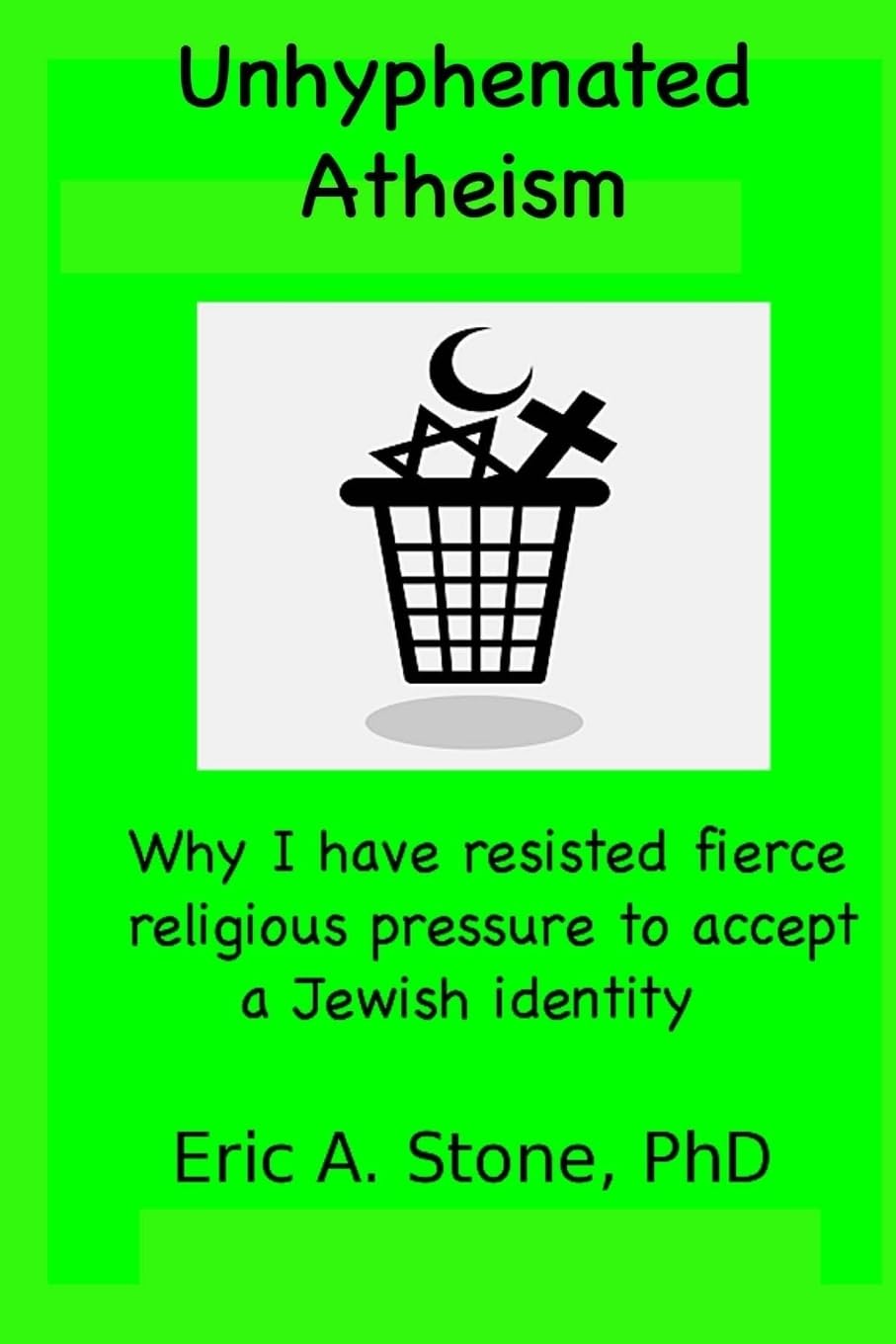 Unhyphenated Atheism: Why I have resisted fierce religious pressure to accept a Jewish identity Religion & Esotericism