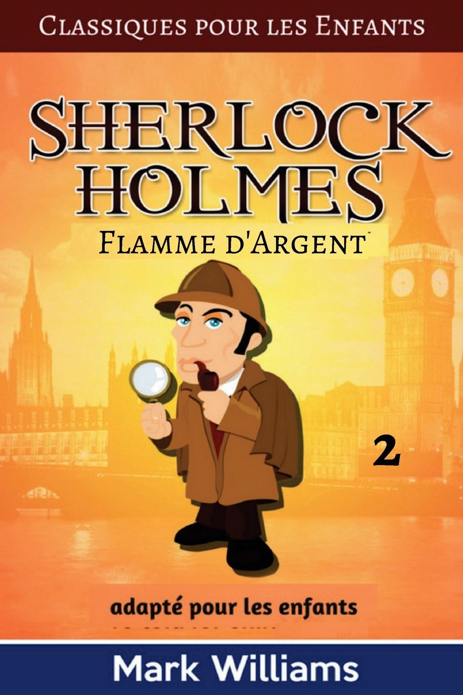Sherlock Holmes adapté pour les enfants : Flamme d'Argent (Classiques pour les Enfants, Band 2) Novels & Short Stories
