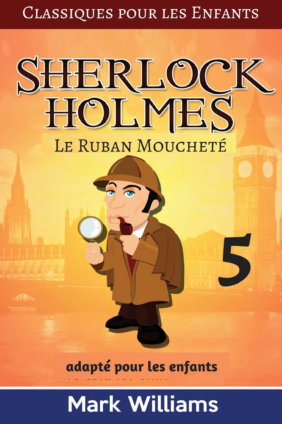 Sherlock Holmes adapté pour les enfants : Le Ruban Moucheté (Classiques pour les Enfants, Band 5) Novels & Short Stories