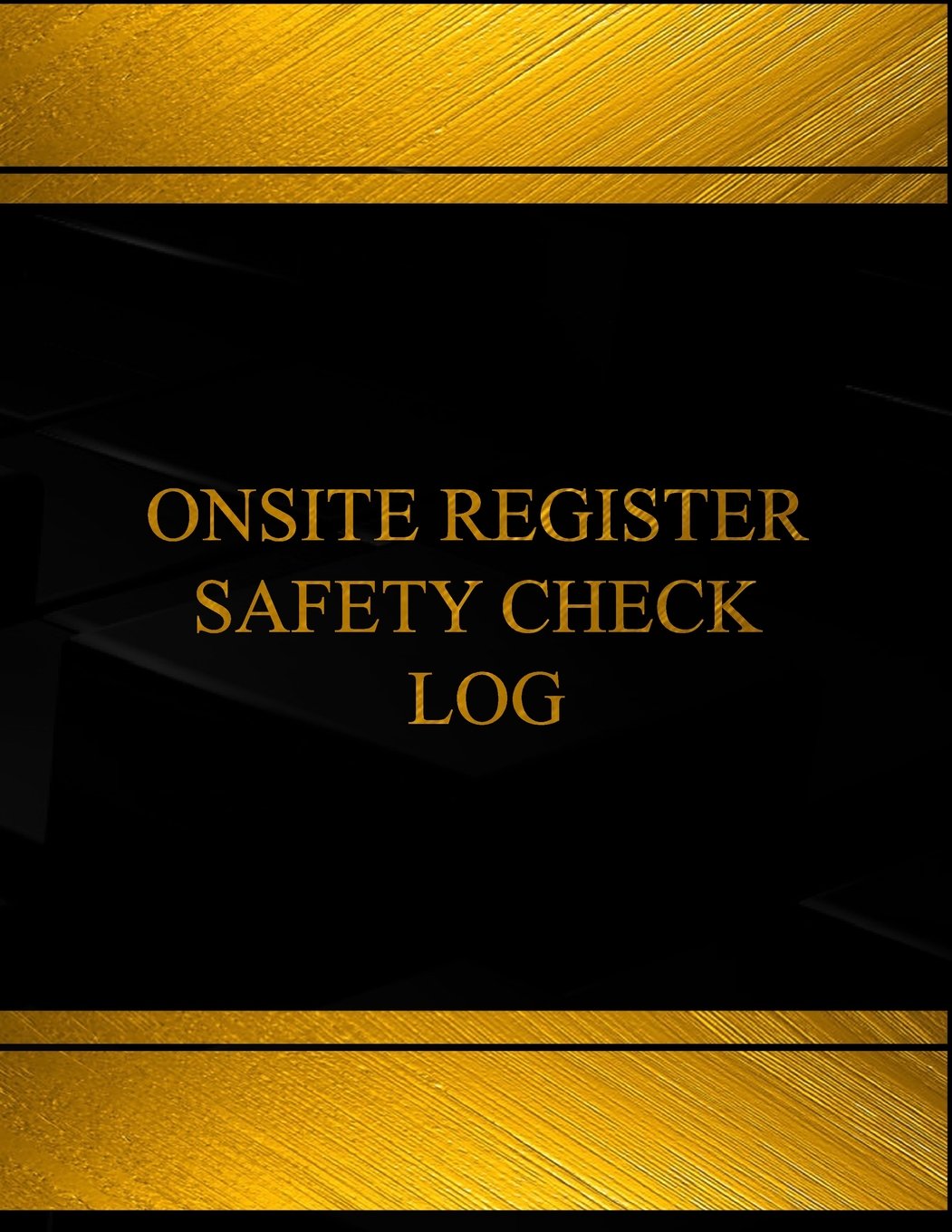 Onsite Register Safety Check Log (Log Book, Journal - 125 pgs, 8.5 X 11 inches): Onsite Register Safety Check Logbook (Black cover, X-Large) (Centurion Logbooks/Record Books) Business & Technology