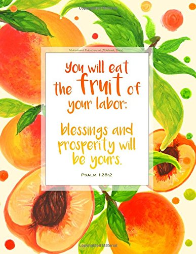 Motivational Psalm Journal (Notebook, Diary) - Psalm 128:2 You will eat the fruit of your labor; blessings and prosperity will be yours. (Christian Journals For Women To Write In) Books