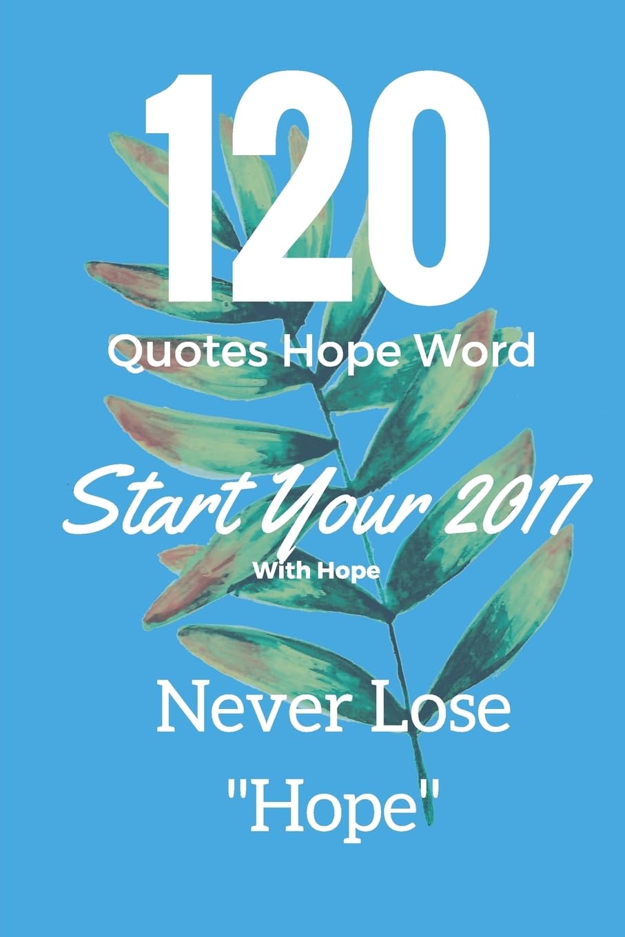 120 Quotes Hope Word Start Your 2017 with Hope Never Lose "Hope": 120 Quotes Hope Word Hobbies & Crafts