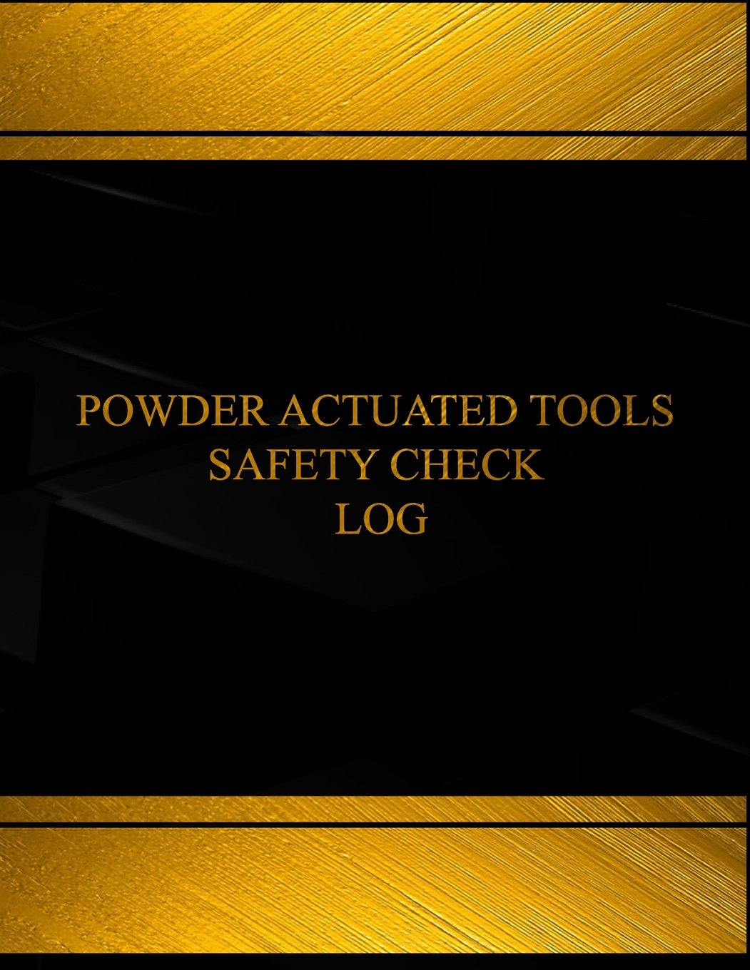 Powder Actuated Tools Safety Check Log: Powder Actuated Tools Safety Check Logbook (Black cover, X-Large) (Log Book, Journal - 125 pgs, 8.5 X 11 inches) (Centurion Logbooks/Record Books) Natural Sciences