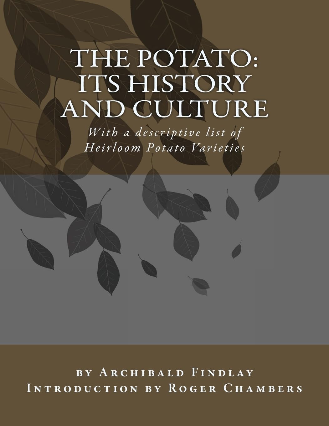 The Potato: Its History and Culture: With a descriptive list of Heirloom Potato Varieties Garden & Plants