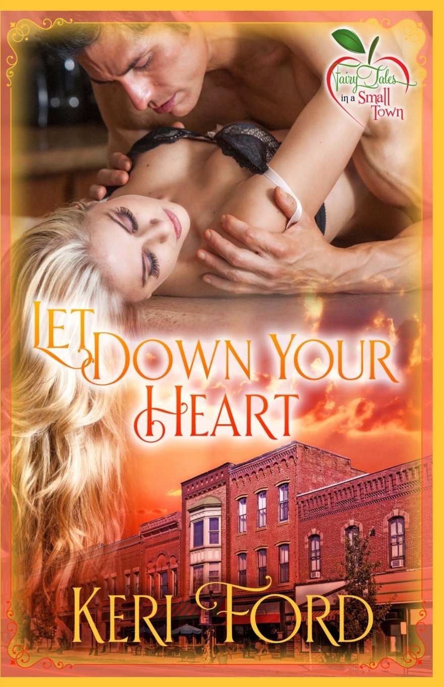 Let Down Your Heart (Fairy Tales In A Small Town, Band 1) Contemporary Romance