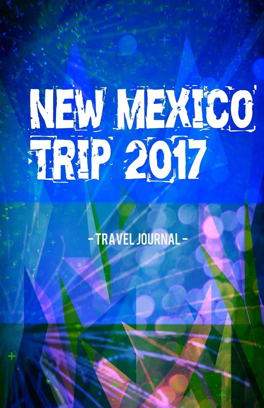 New Mexico Trip 2017 Travel Journal: Lightweight Travel Notebook Travel