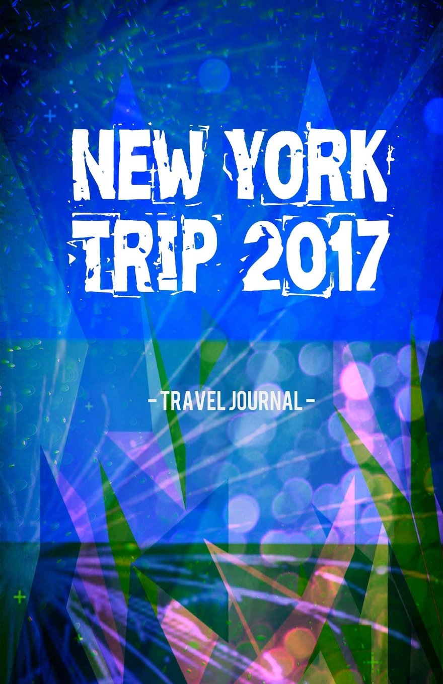 New York Trip 2017 Travel Journal: Lightweight Travel Notebook Travel Guides