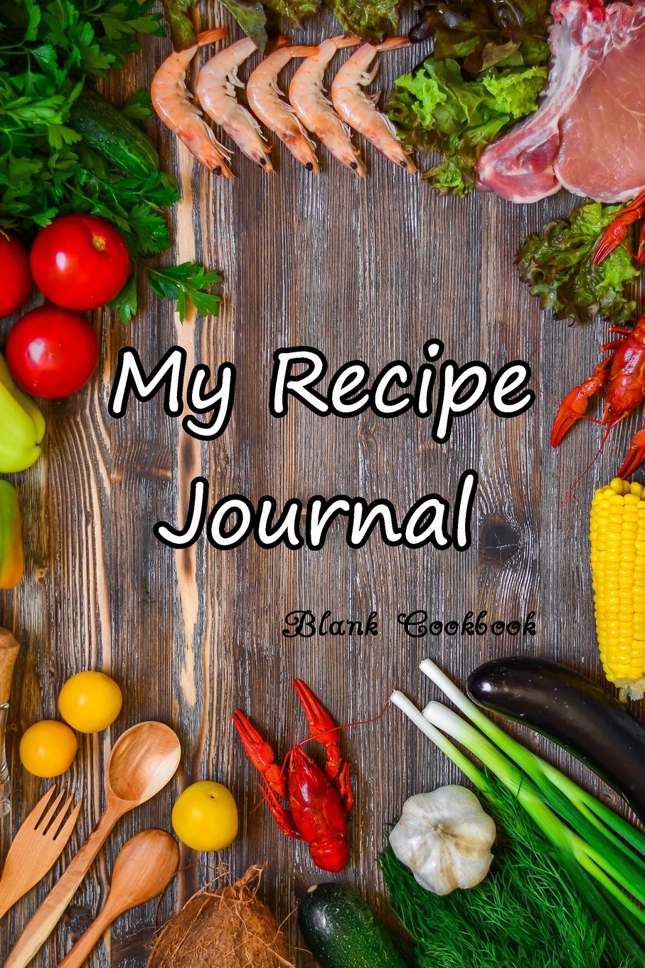 My Recipe Journal: Blank Cookbook To Write In (Blank Cookbooks and Recipe Books) (The Recipe Journal Blank Book Cooking Gifts, Band 2) Cooking & Enjoying