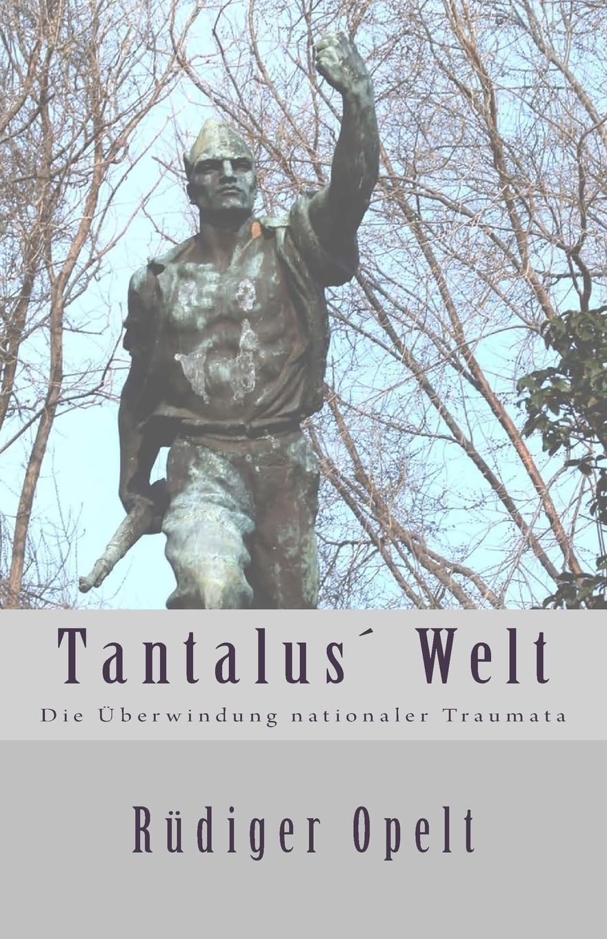 Tantalus Welt: Die Überwindung nationaler Traumata Politics & History