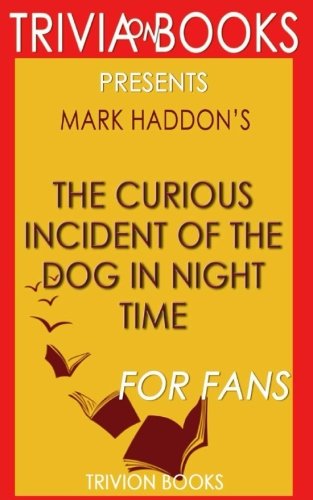Trivia: The Curious Incident of the Dog in the Night-Time by Mark Haddon Leisure & Fun