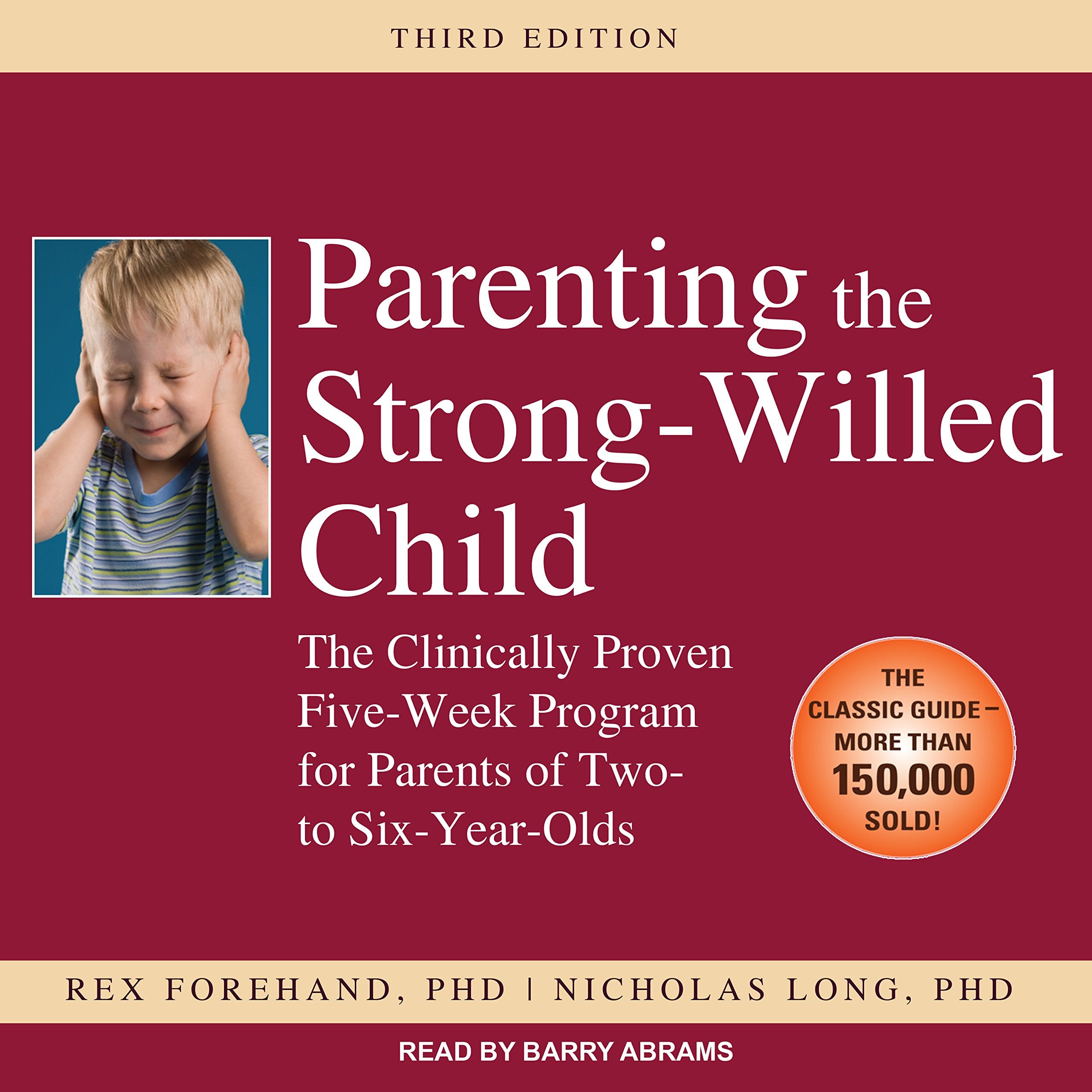 Parenting the Strong-Willed Child: The Clinically Proven Five-Week Program for Parents of Two- To Six-Year-Olds Learning & Reference
