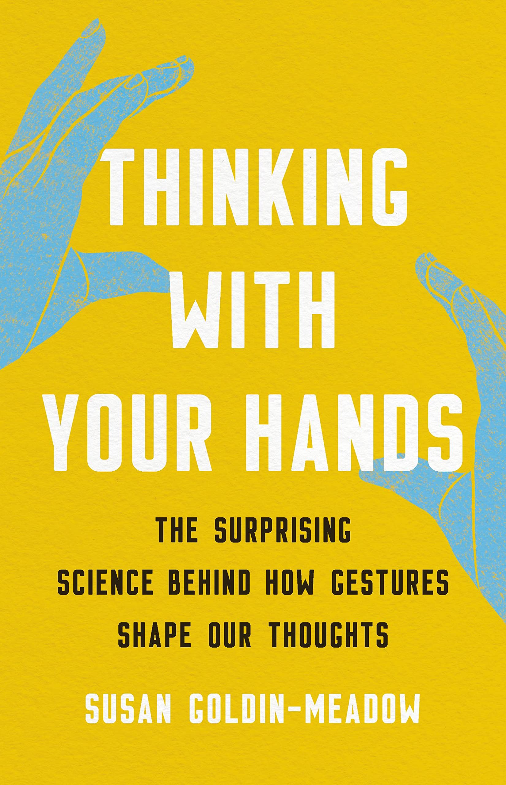 Thinking with Your Hands: The Surprising Science Behind How Gestures Shape Our Thoughts Social Sciences