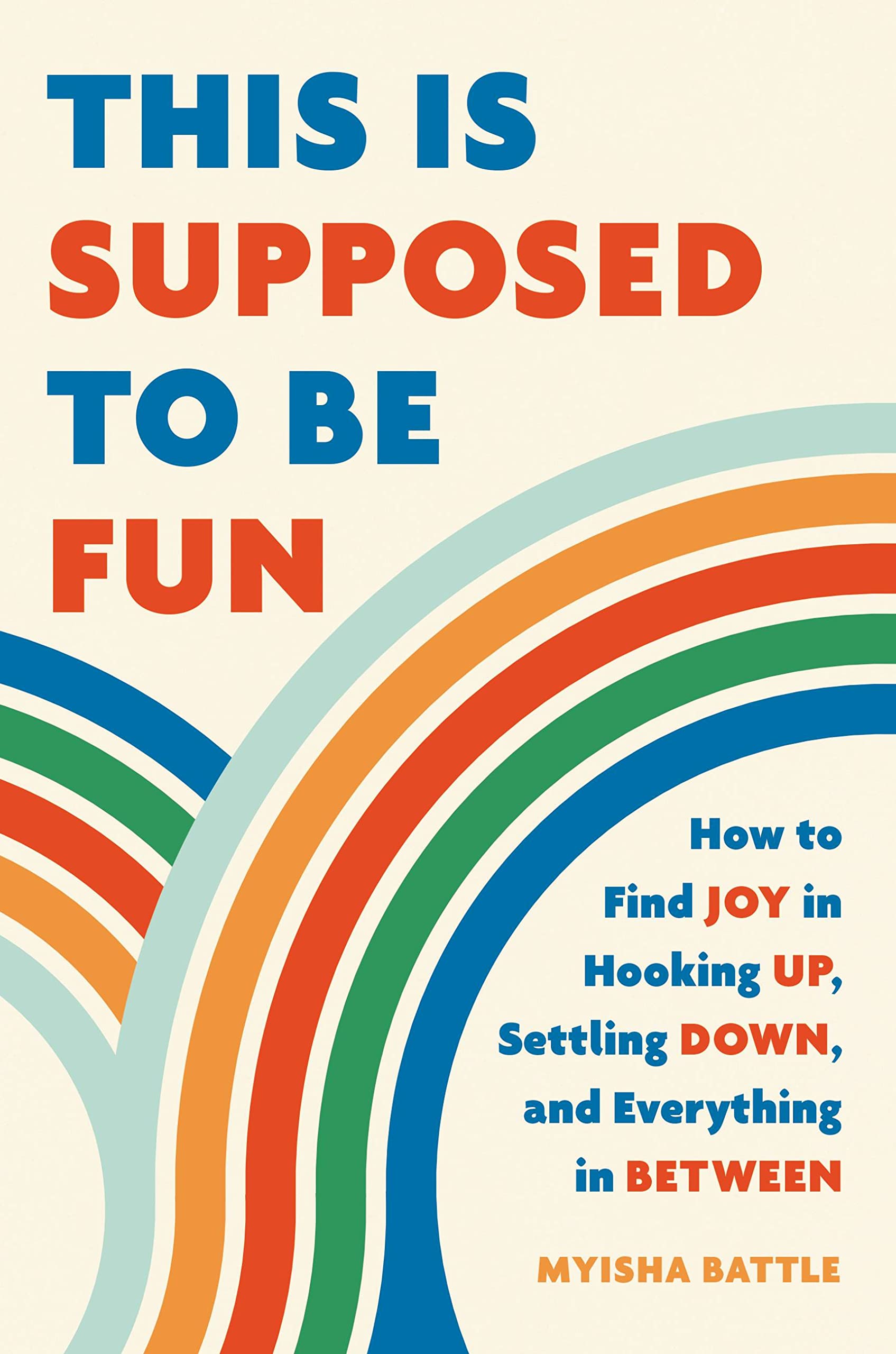 This Is Supposed to Be Fun: How to Find Joy in Hooking Up, Settling Down, and Everything in Between Eroticism