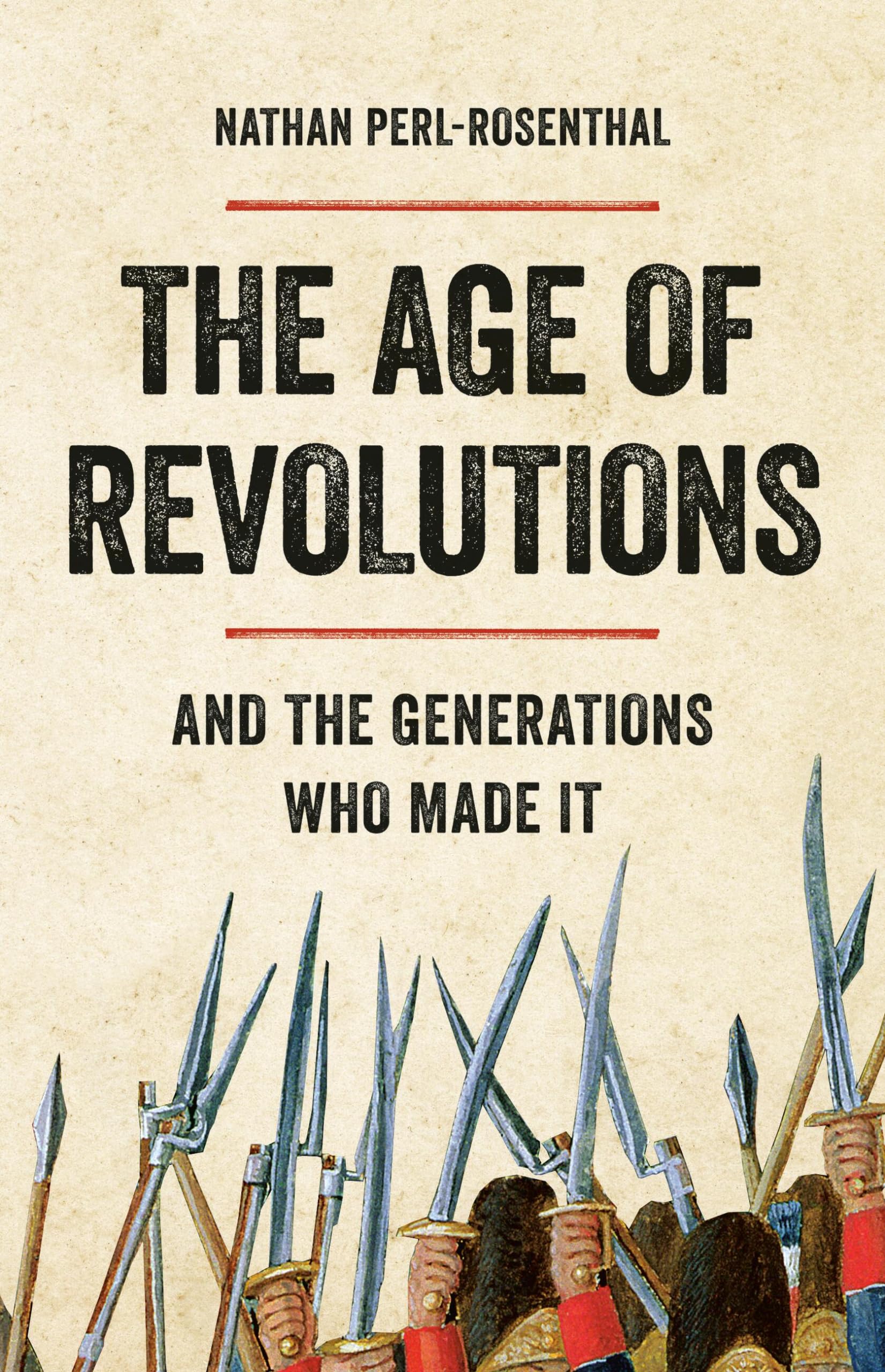 The Age of Revolutions: And the Generations Who Made It Politics & History