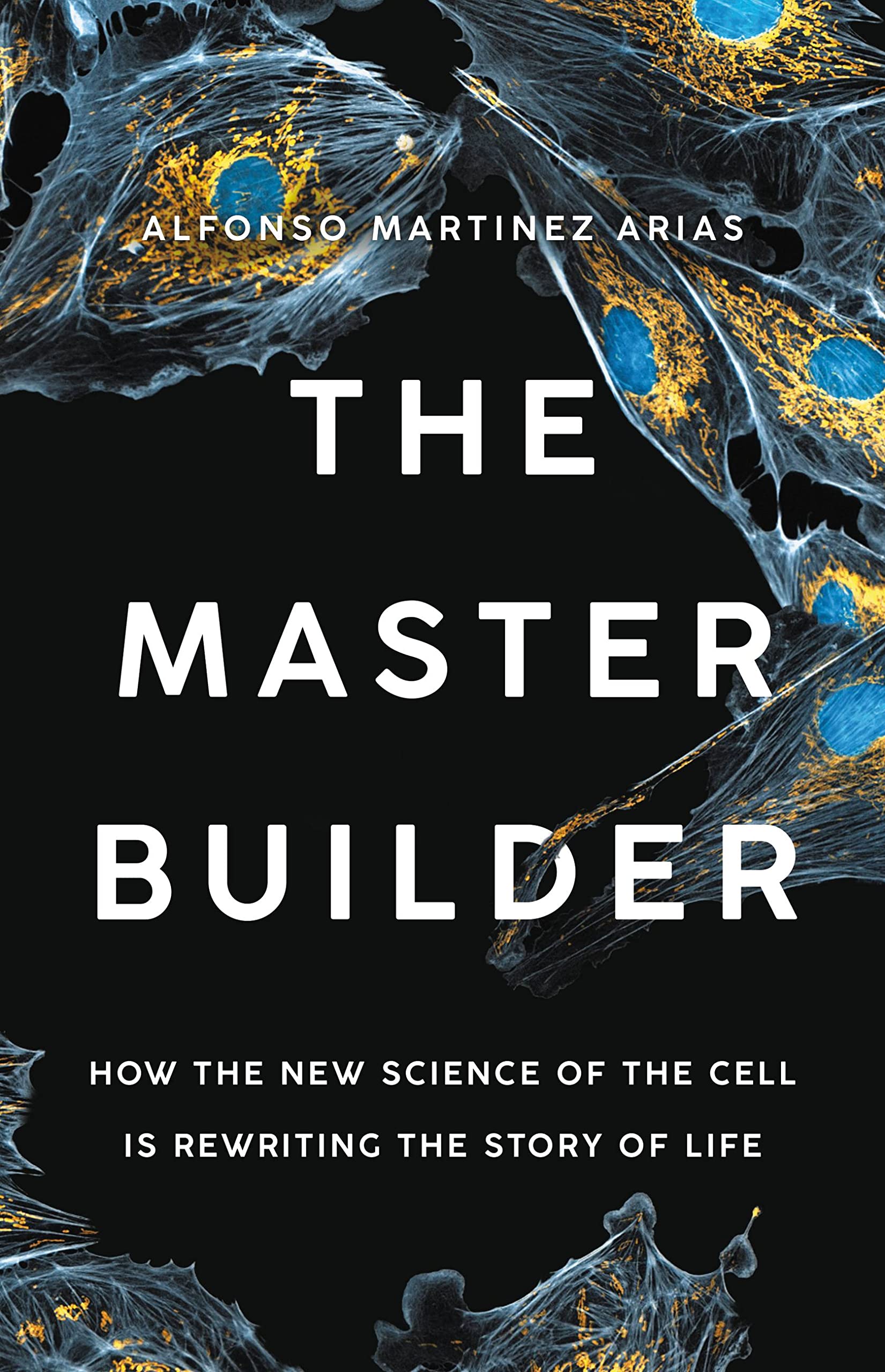The Master Builder: How the New Science of the Cell Is Rewriting the Story of Life Natural Sciences
