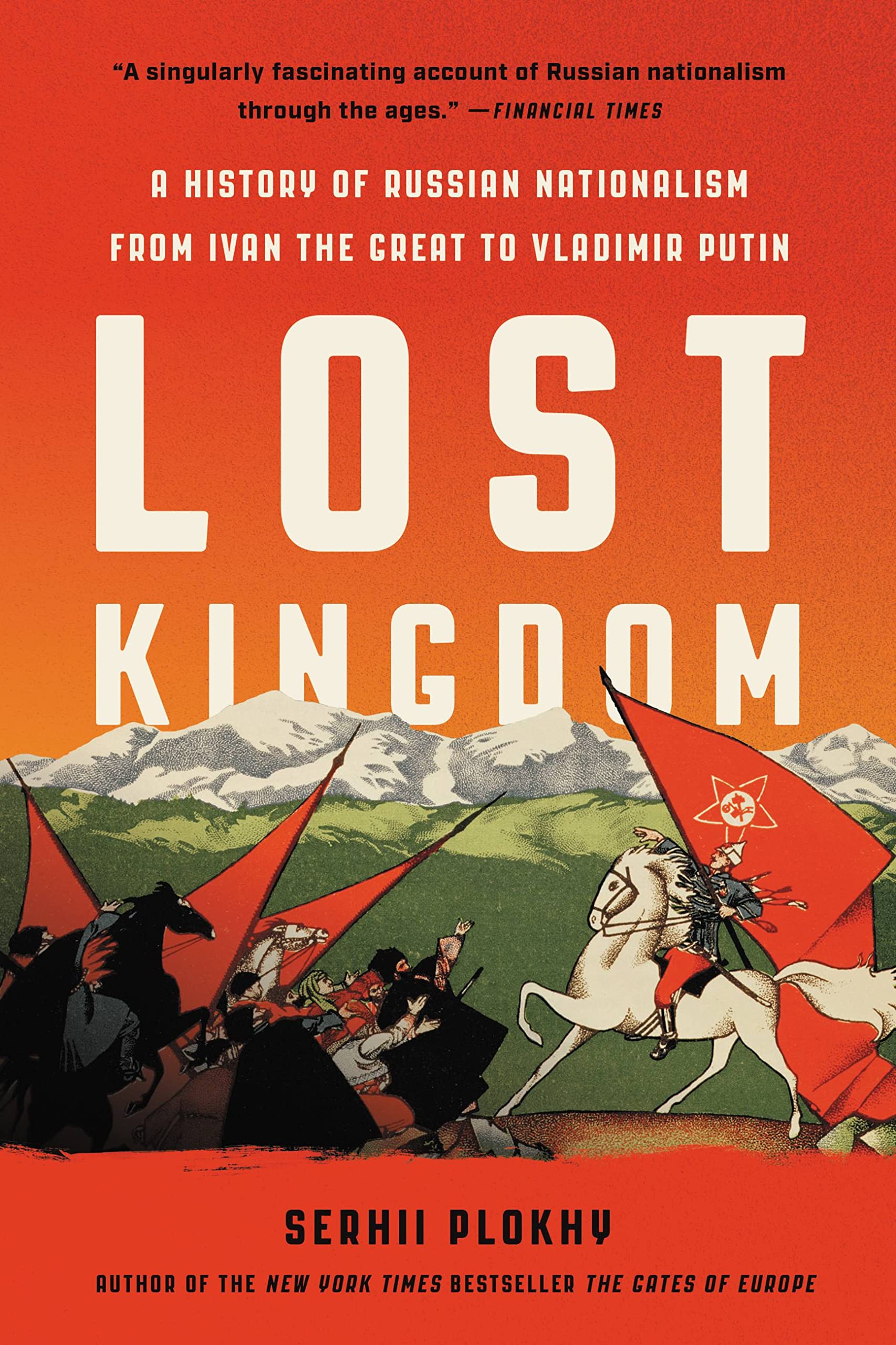Lost Kingdom: A History of Russian Nationalism from Ivan the Great to Vladimir Putin Politics & History