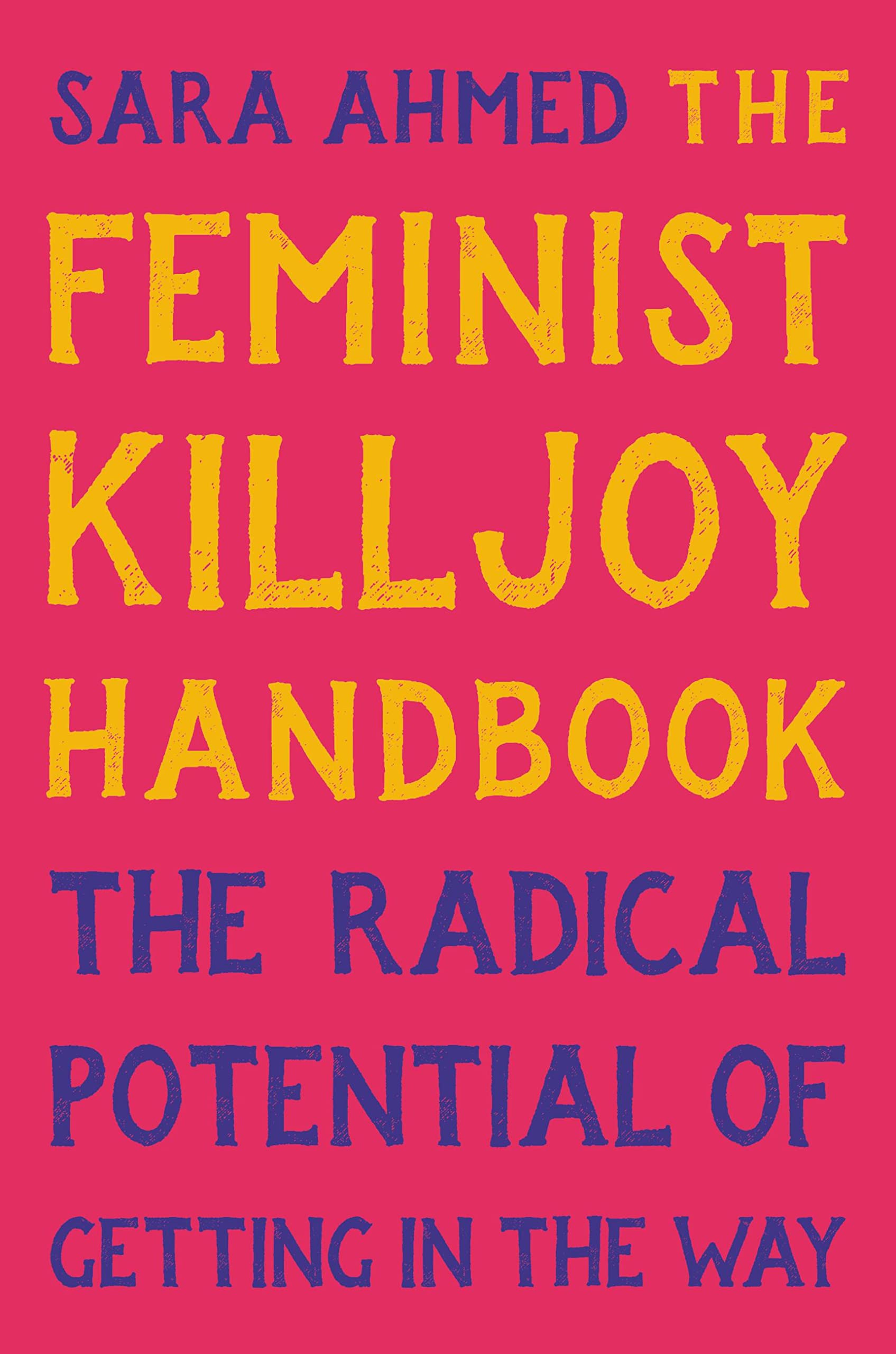 The Feminist Killjoy Handbook: The Radical Potential of Getting in the Way Philosophy