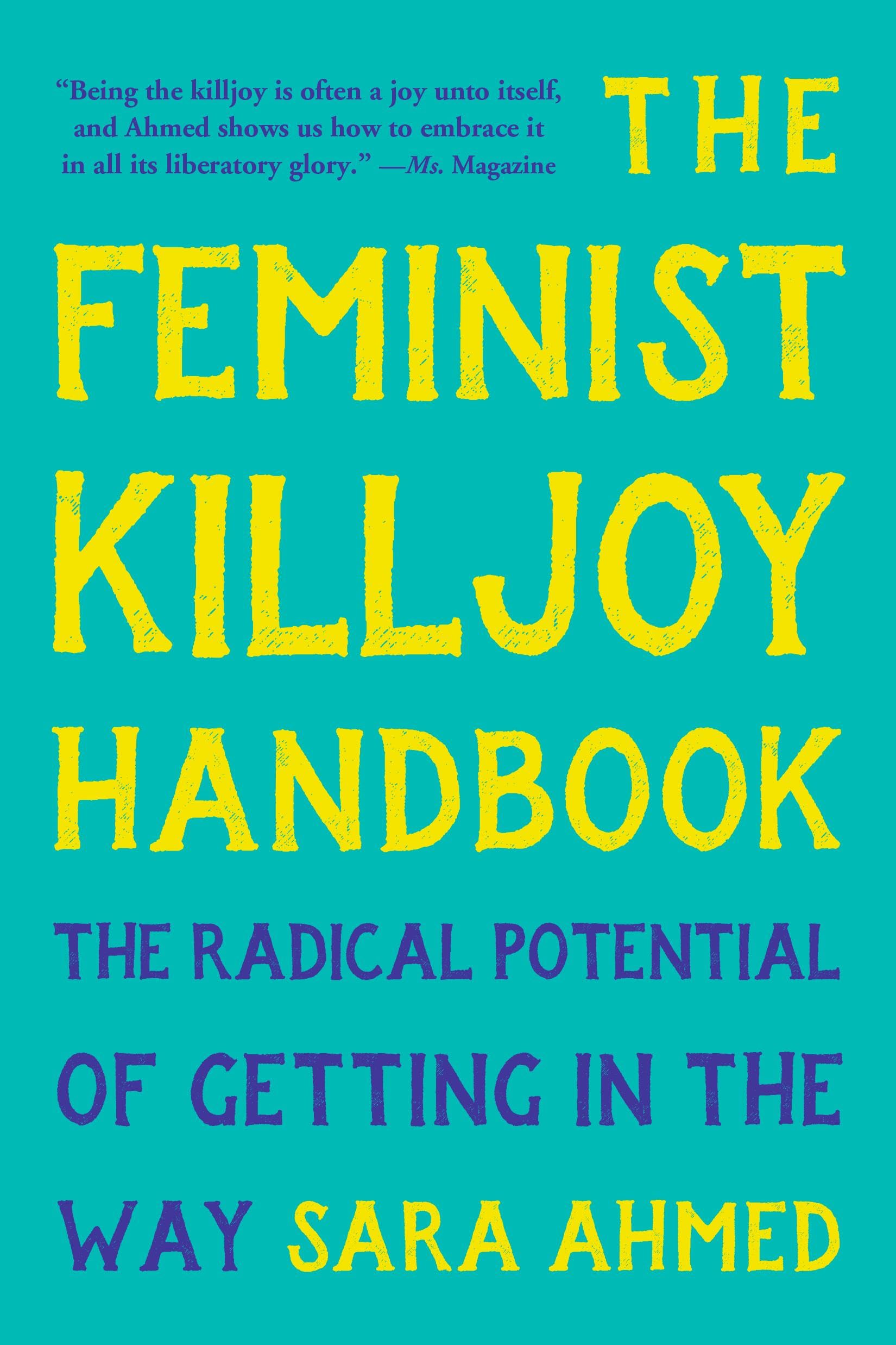 The Feminist Killjoy Handbook: The Radical Potential of Getting in the Way Philosophy