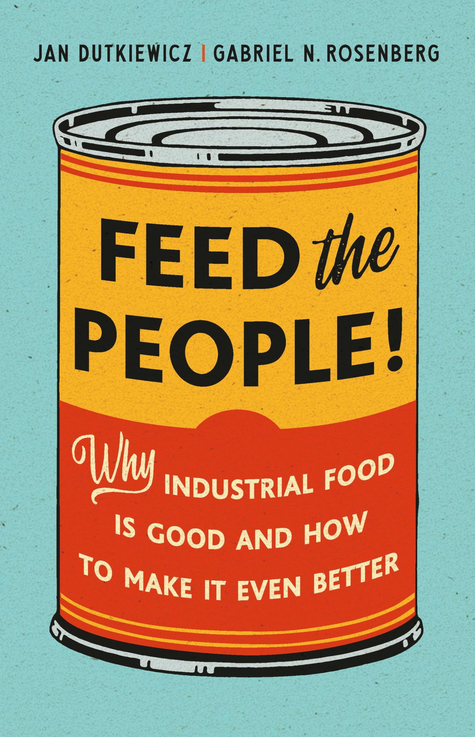 Feed the People!: Why Industrial Food Is Good and How to Make It Even Better Social Sciences