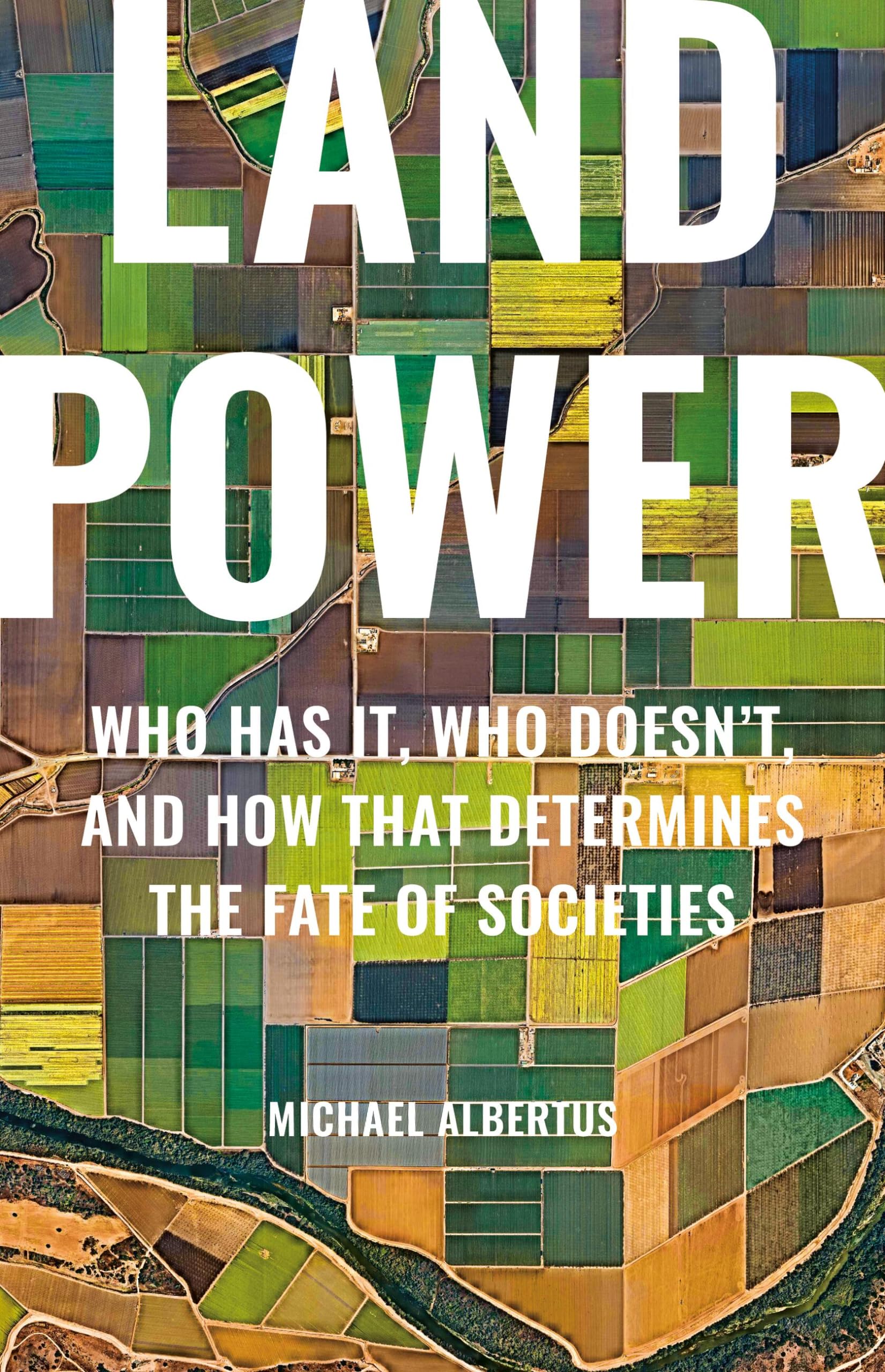 Land Power: Who Has It, Who Doesn’t, and How That Determines the Fate of Societies Business, Finance & Career