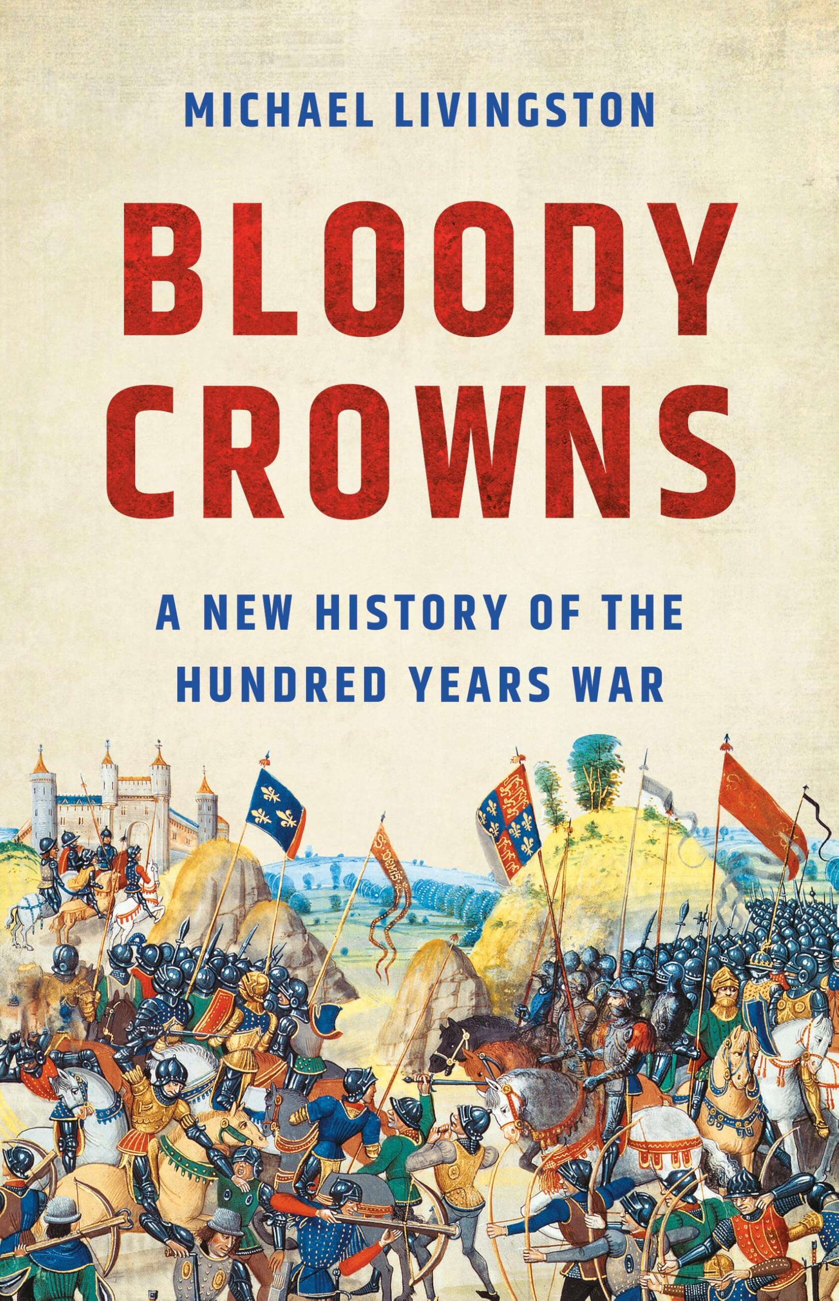 Bloody Crowns: A New History of the Hundred Years War Politics & History