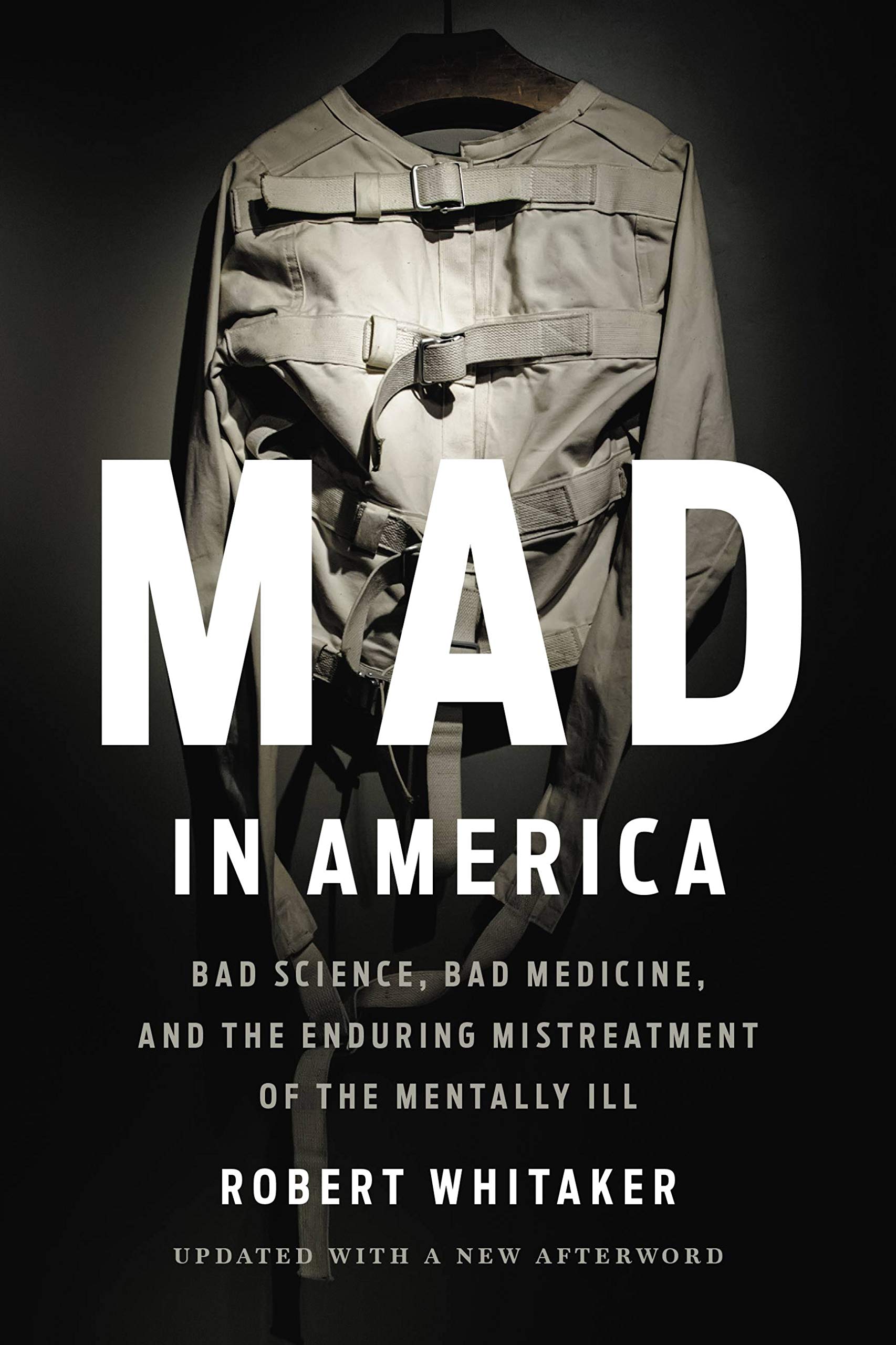 Mad in America: Bad Science, Bad Medicine, and the Enduring Mistreatment of the Mentally Ill Medicine