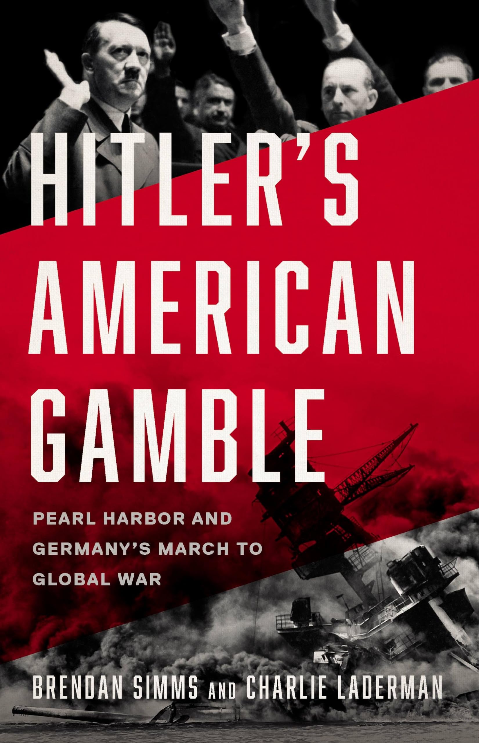 Hitler's American Gamble: Pearl Harbor and Germany’s March to Global War Politics & History