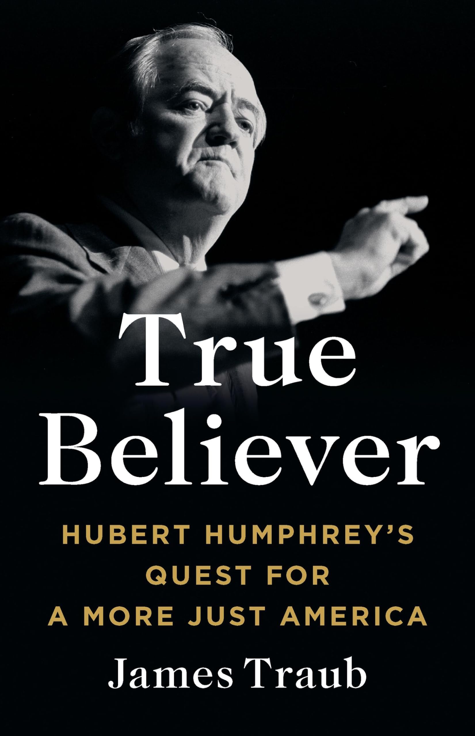 True Believer: Hubert Humphrey's Quest for a More Just America Memories