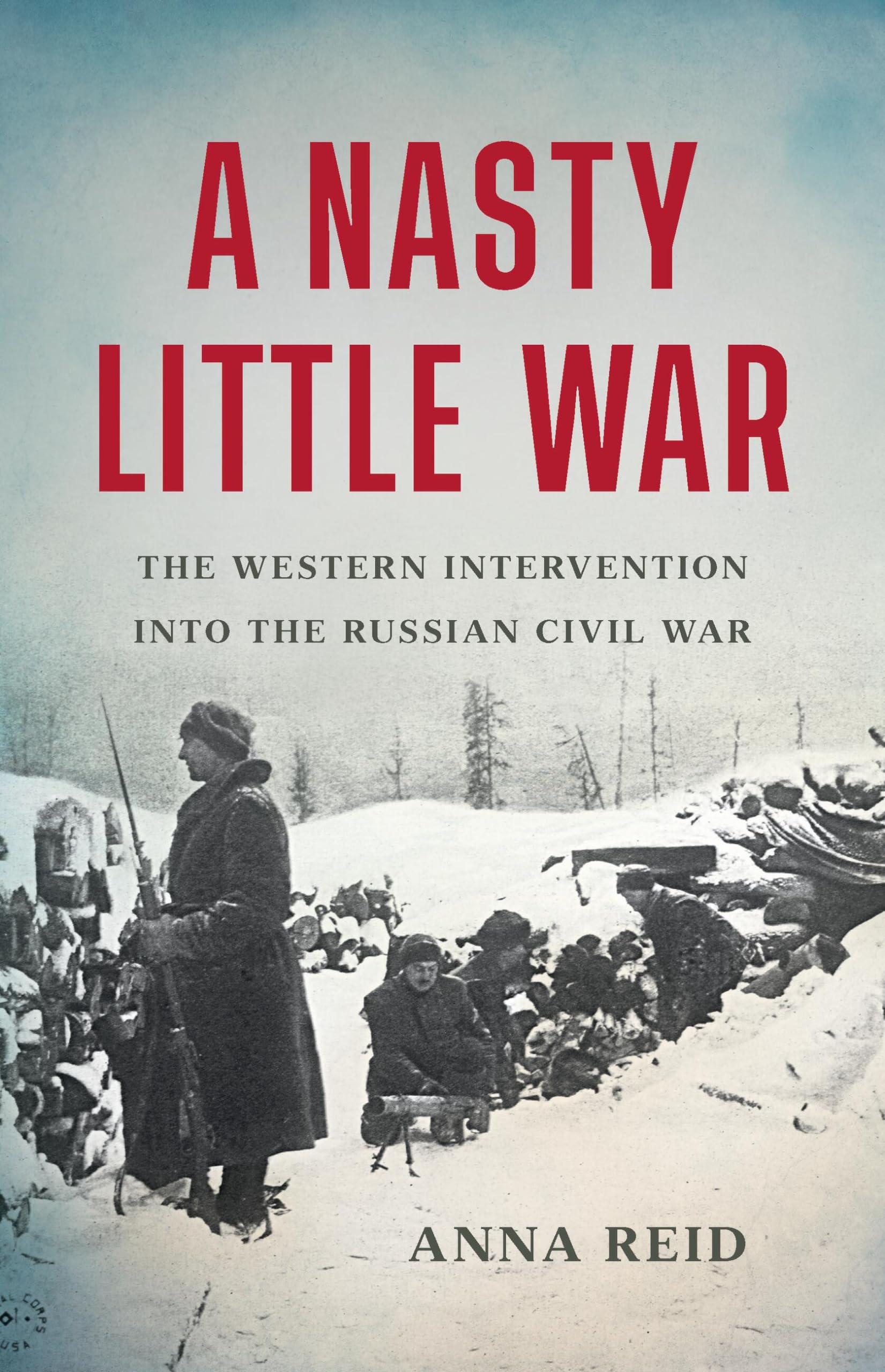 A Nasty Little War: The Western Intervention into the Russian Civil War Politics & History