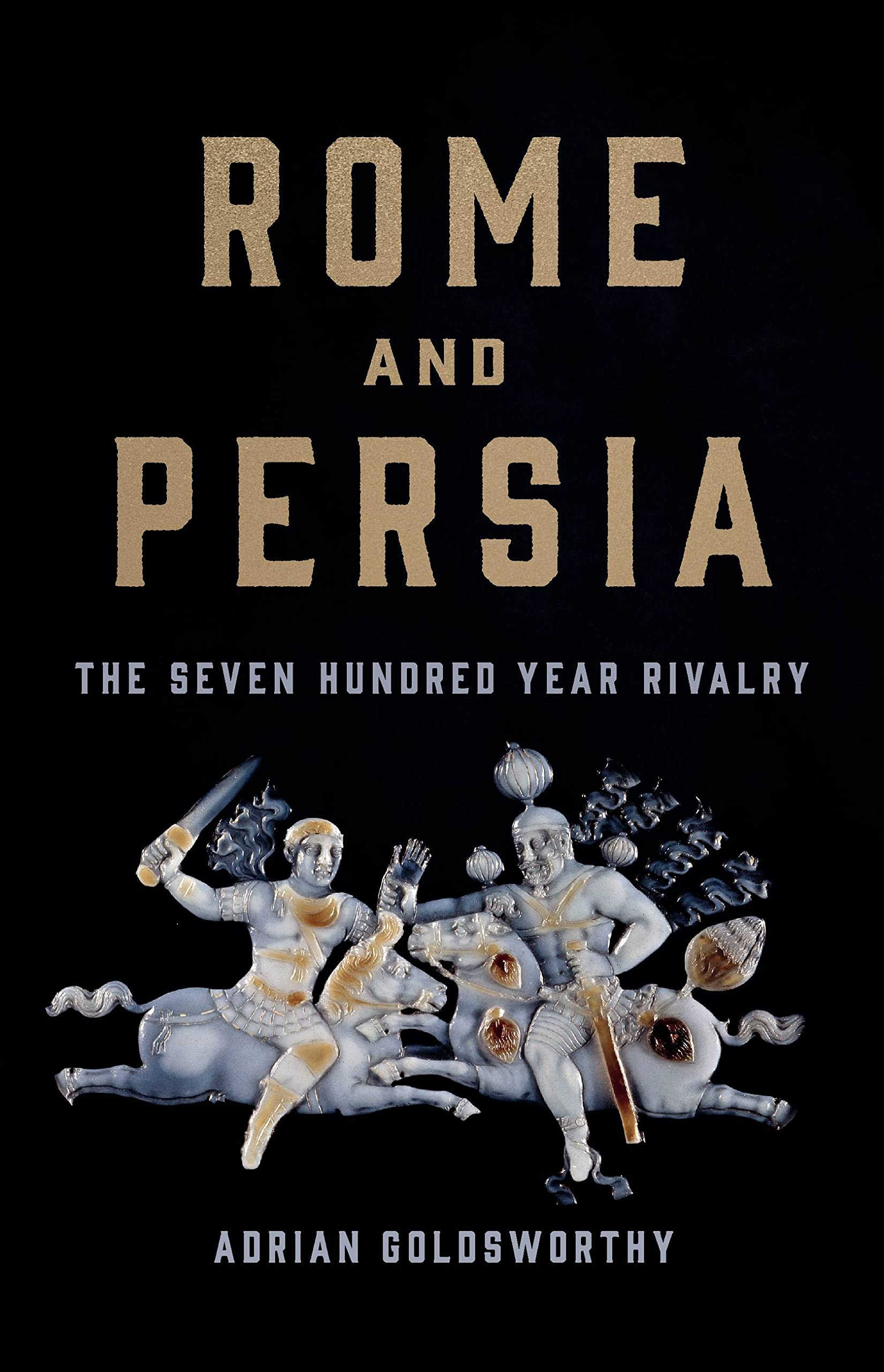 Rome and Persia: The Seven Hundred Year Rivalry Social Sciences