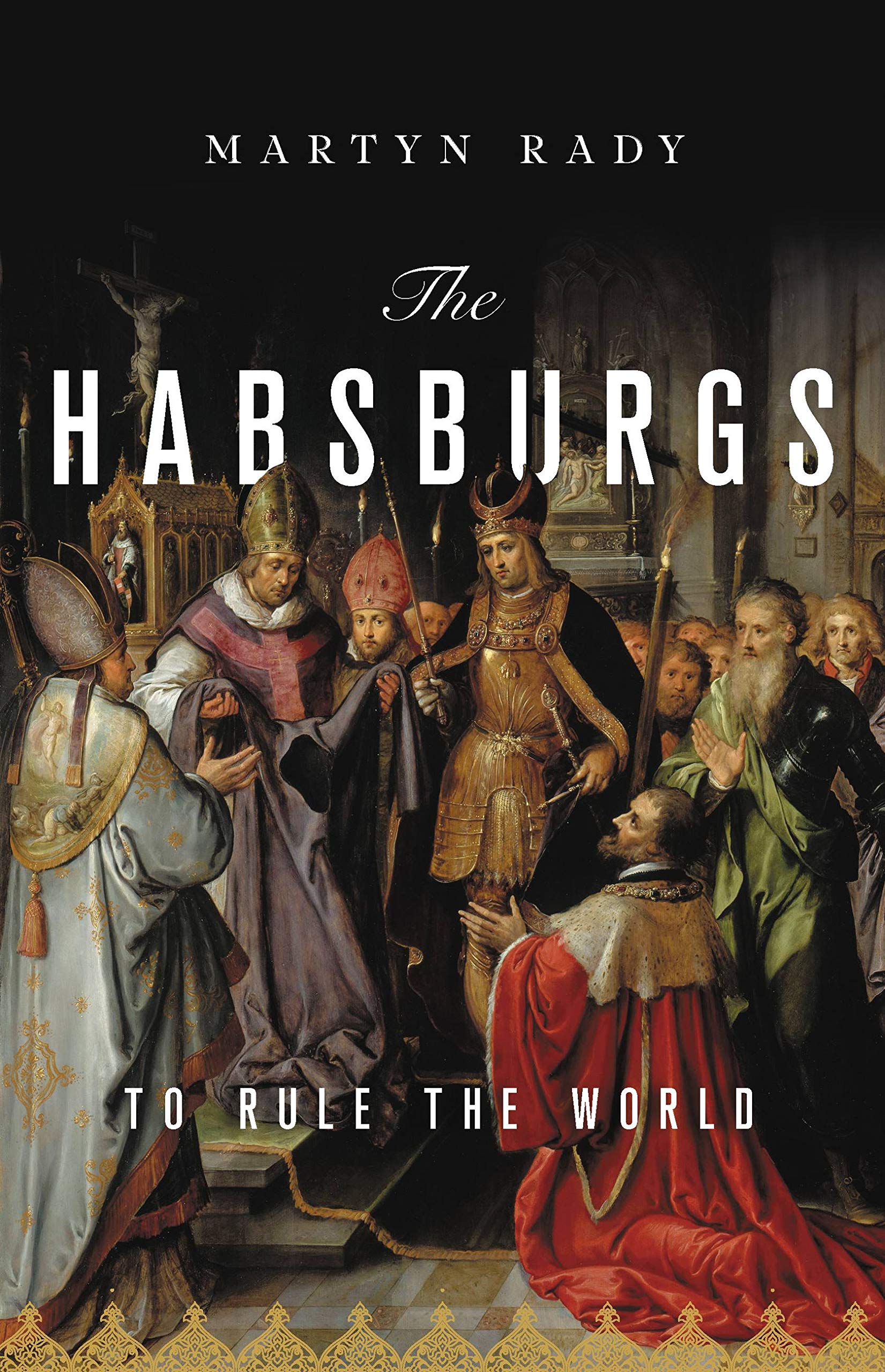 The Habsburgs: To Rule the World book