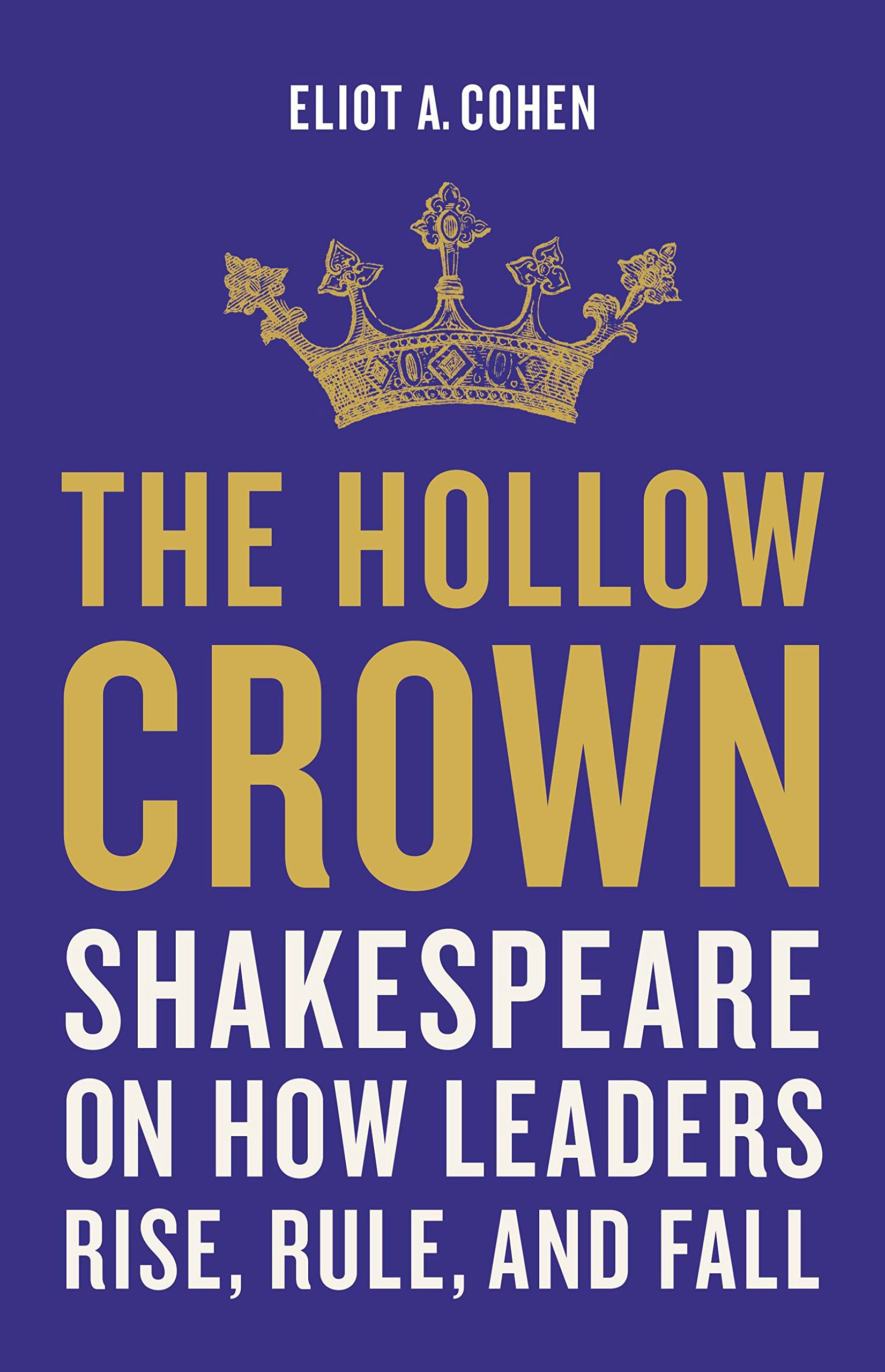 The Hollow Crown: Shakespeare on How Leaders Rise, Rule, and Fall Philosophy