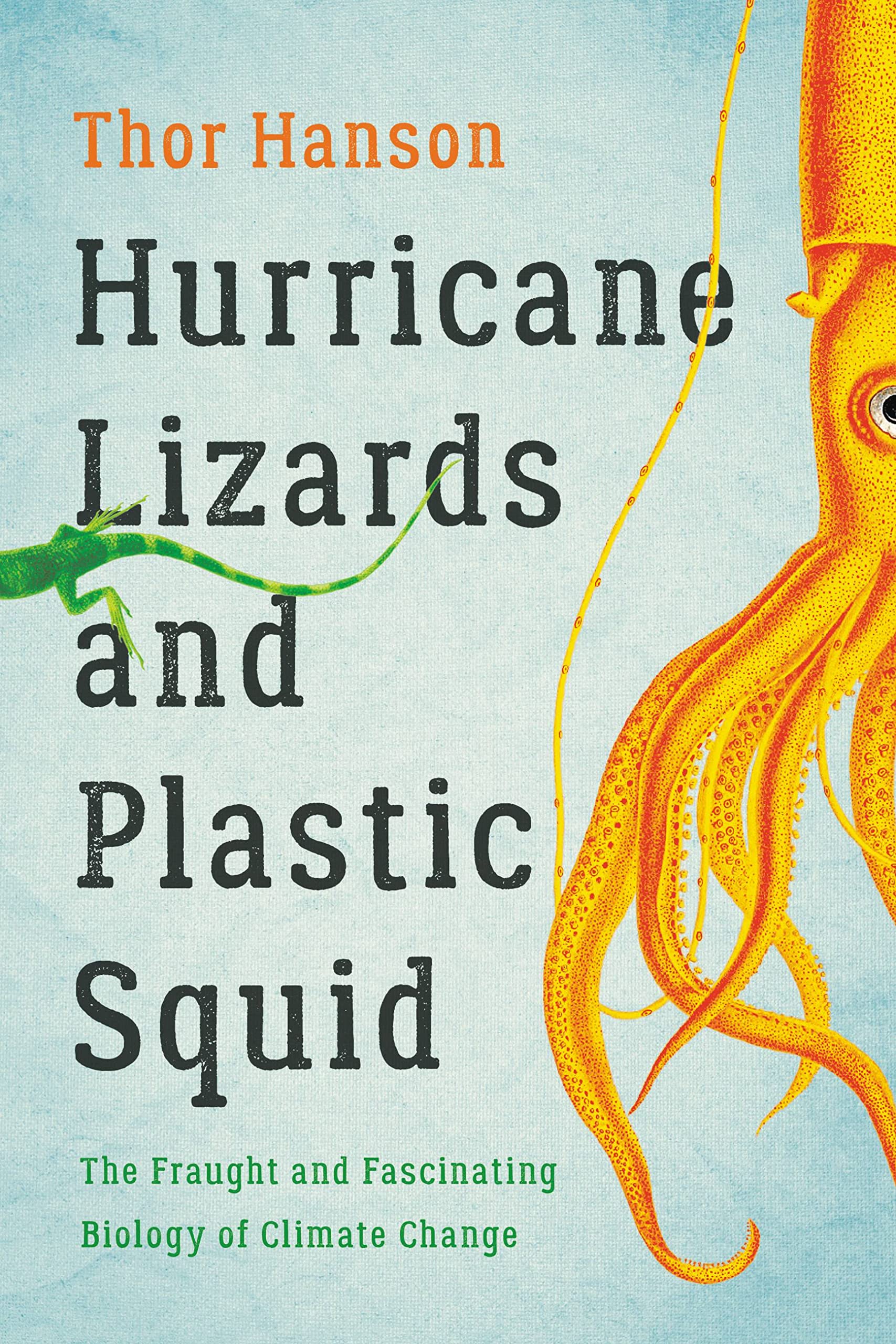 Hurricane Lizards and Plastic Squid: The Fraught and Fascinating Biology of Climate Change book
