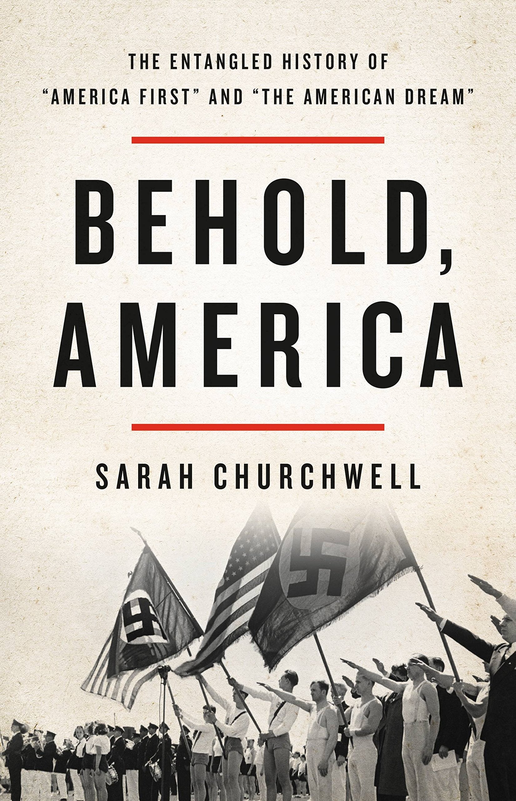 Behold, America: The Entangled History of "America First" and "the American Dream" book
