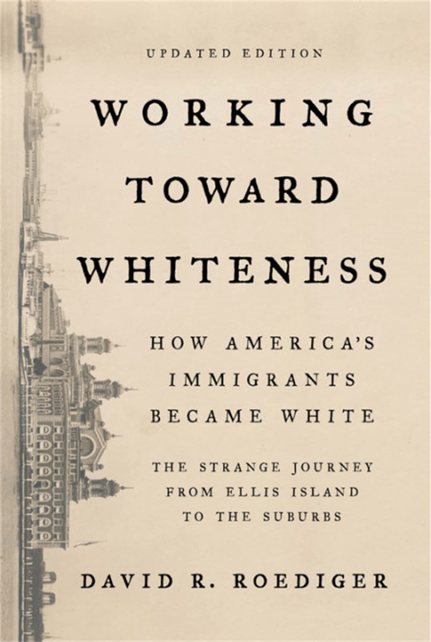 Working Toward Whiteness: How America's Immigrants Became White: The Strange Journey from Ellis Island to the Suburbs Books