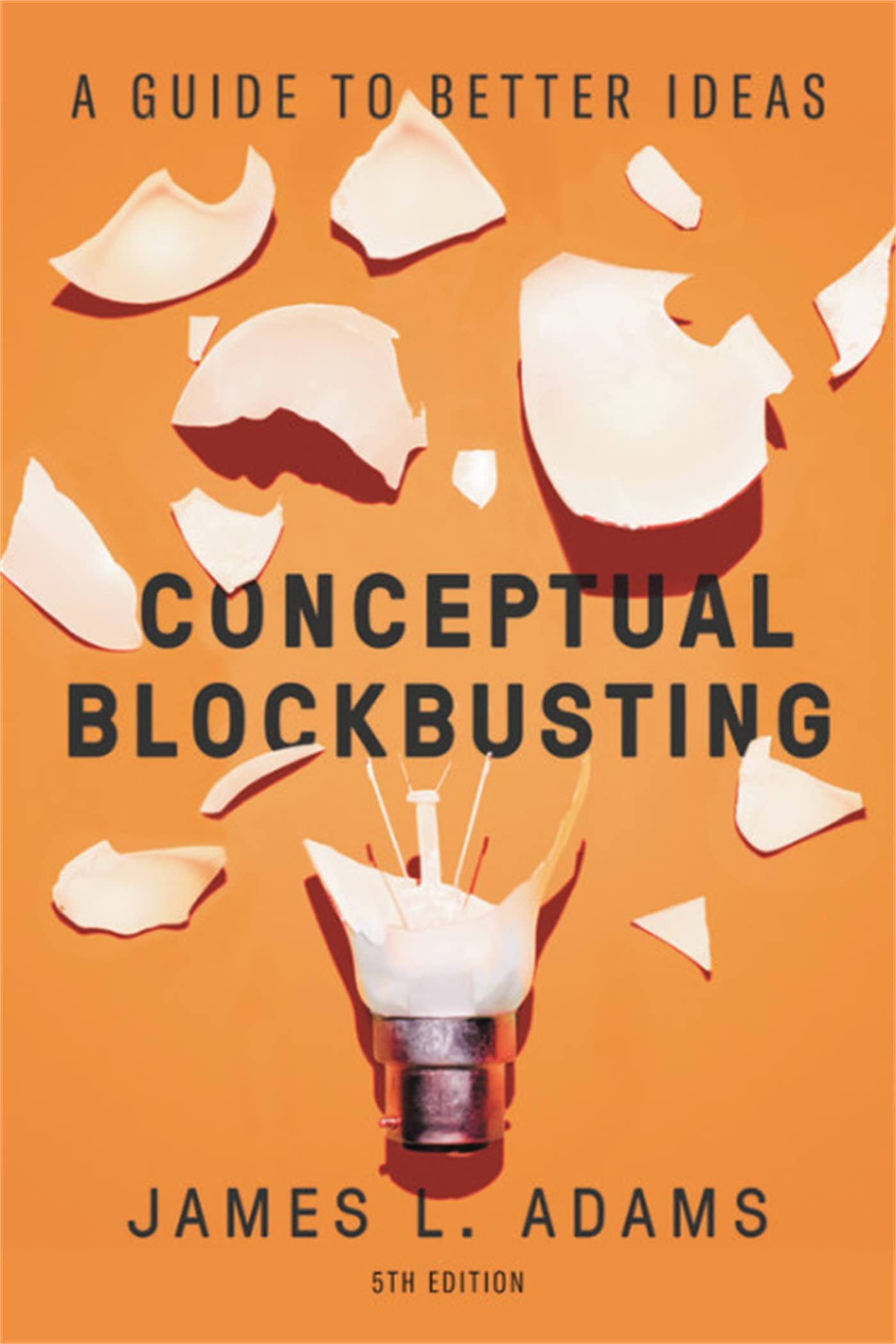 Conceptual Blockbusting: A Guide to Better Ideas, Fifth Edition Business, Finance & Career