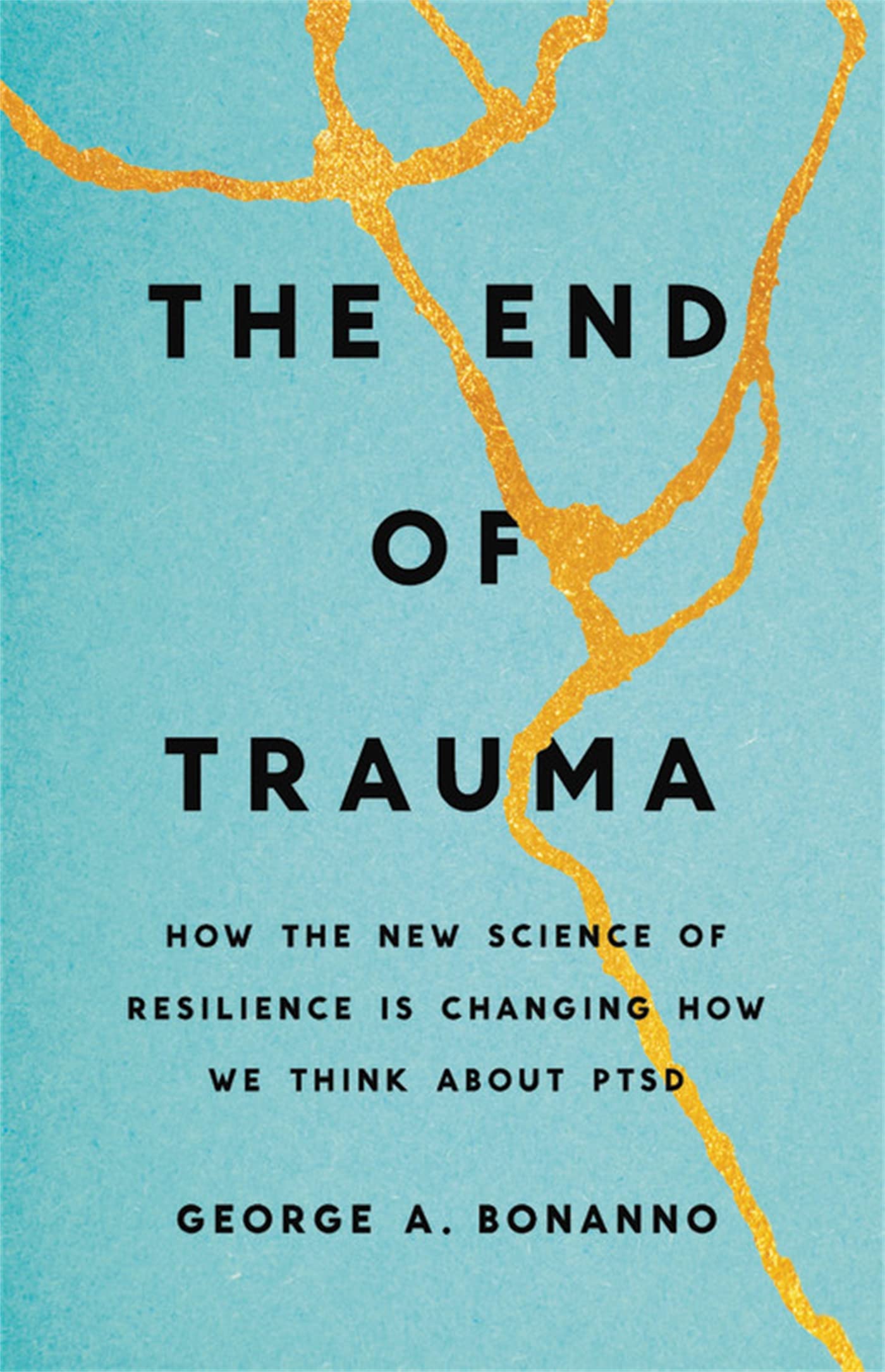 The End of Trauma: How the New Science of Resilience Is Changing How We Think About PTSD Medicine