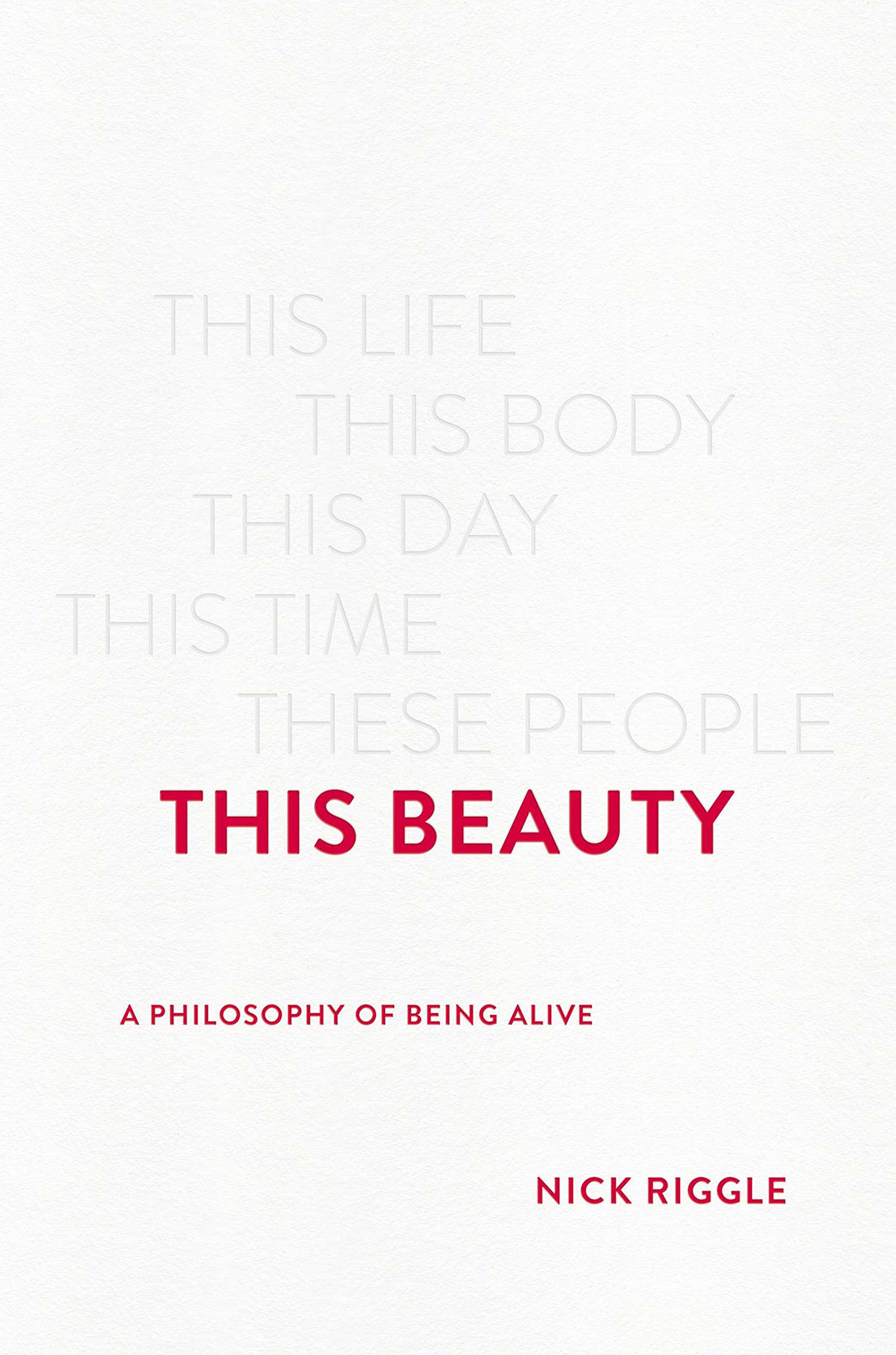 This Beauty: A Philosophy of Being Alive Philosophy