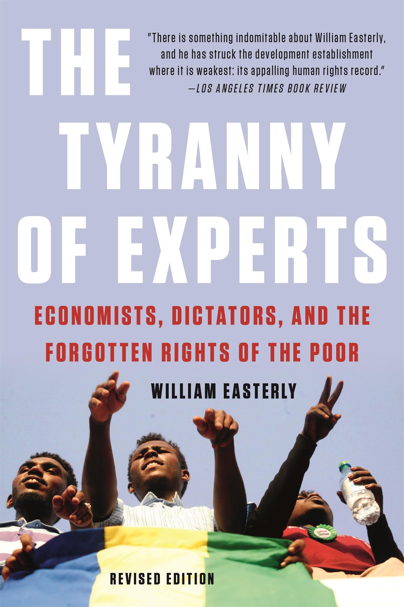 Tyranny of Experts: Economists, Dictators, and the Forgotten Rights of the Poor Business, Finance & Career