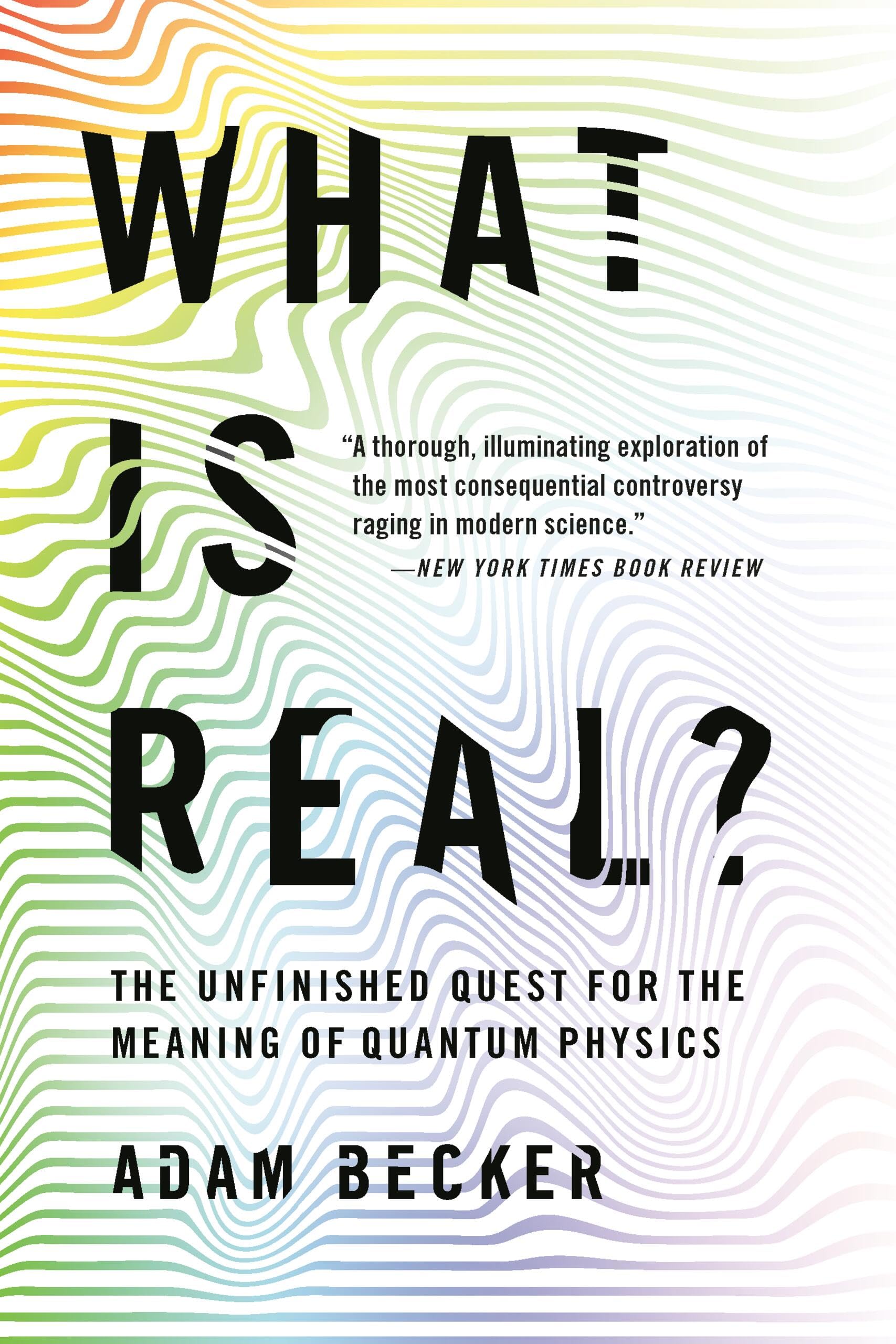 What Is Real?: The Unfinished Quest for the Meaning of Quantum Physics Science