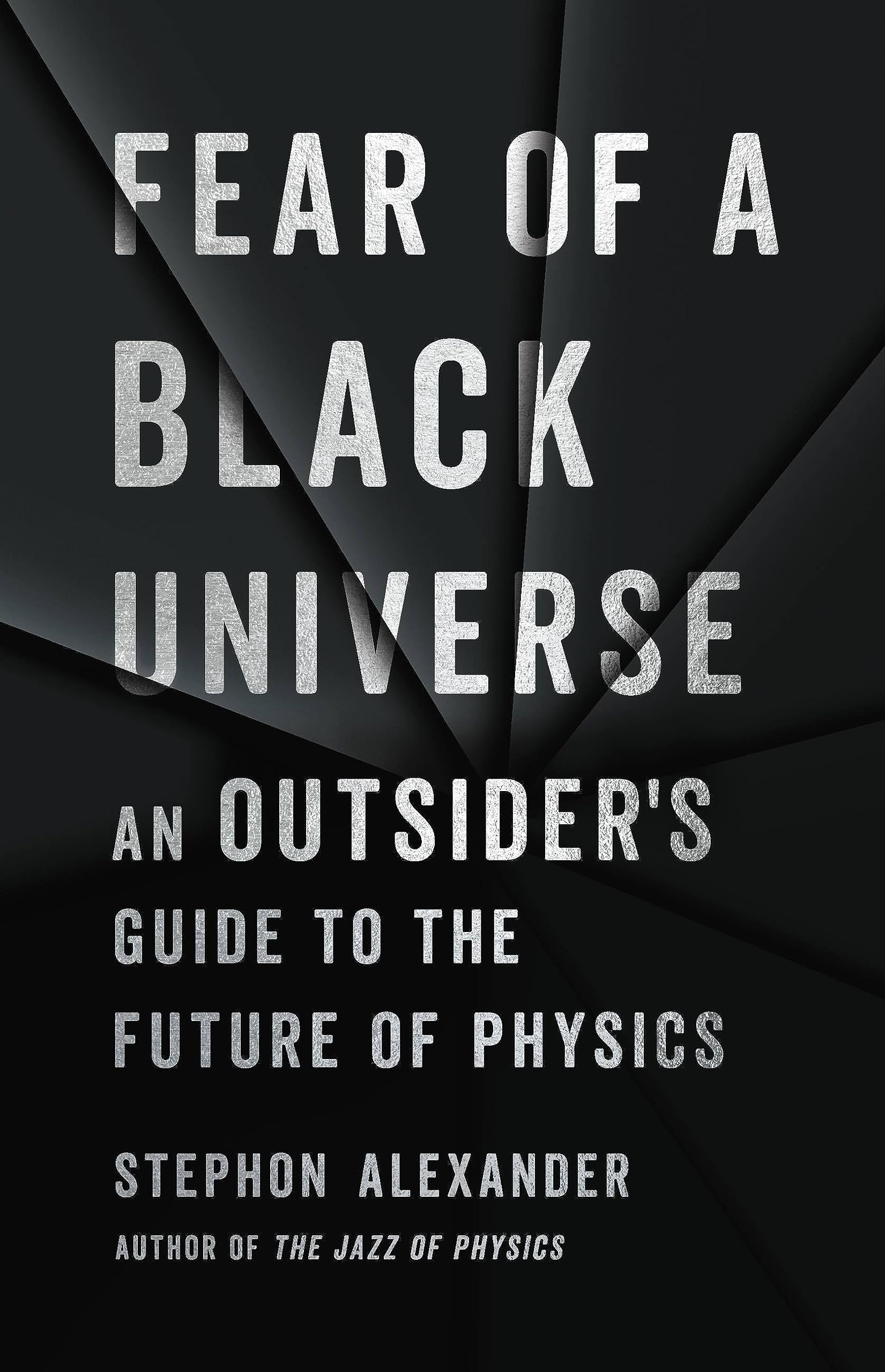 Fear of a Black Universe: An Outsider's Guide to the Future of Physics Politics & Society