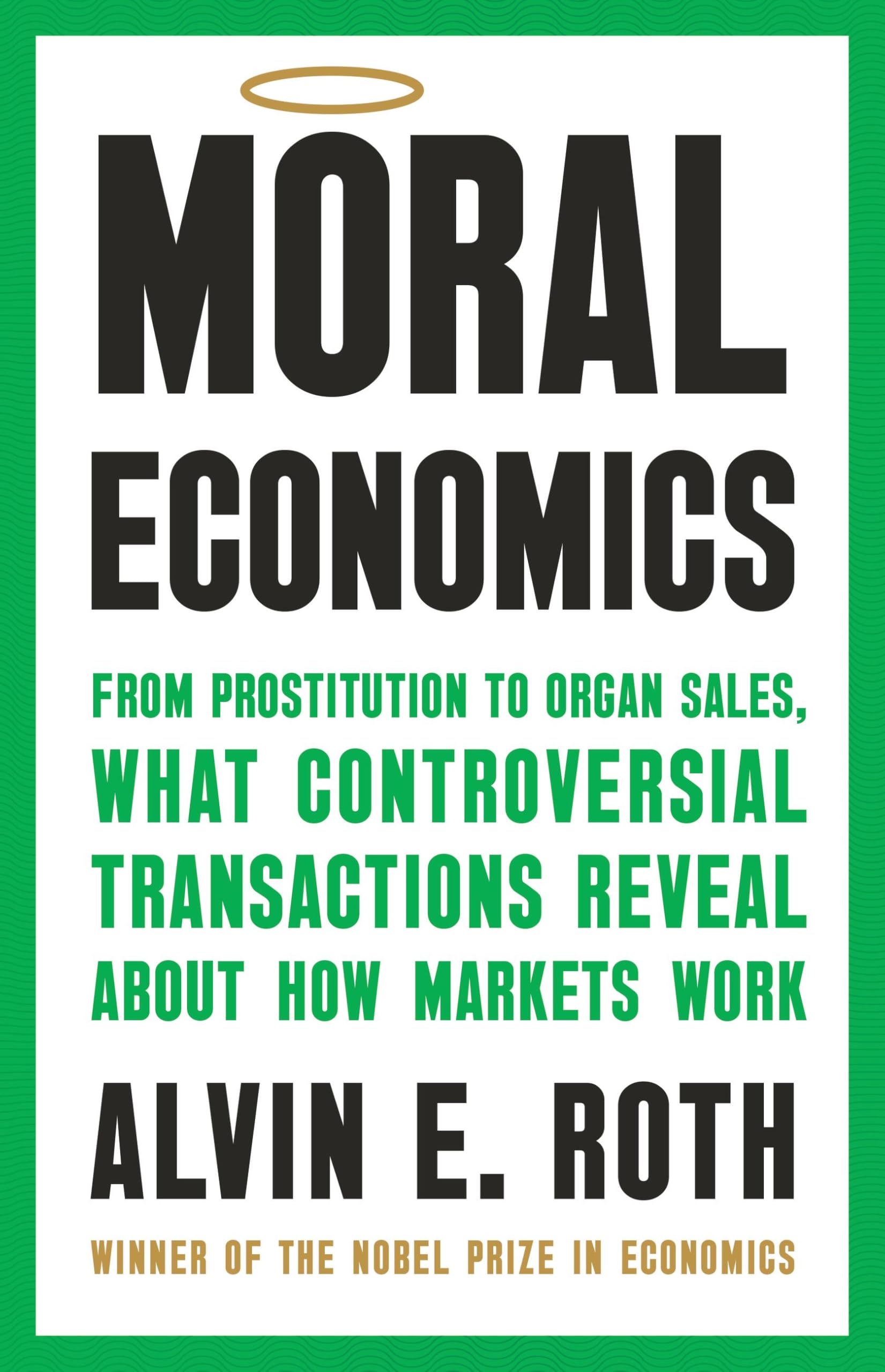 Moral Economics: From Prostitution to Organ Sales, What Controversial Transactions Reveal About How Markets Work Social Sciences