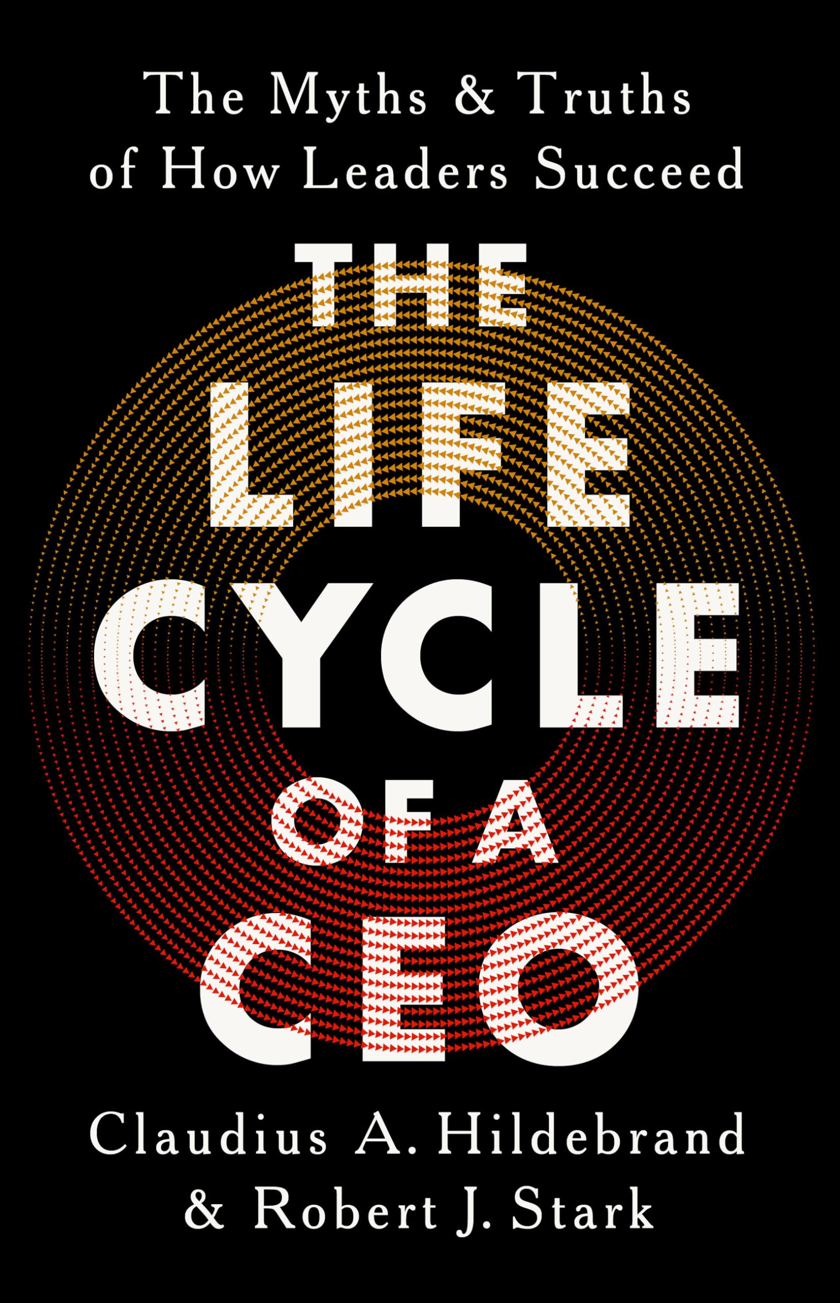 The Life Cycle of a CEO: The Myths and Truths of How Leaders Succeed Business, Finance & Career