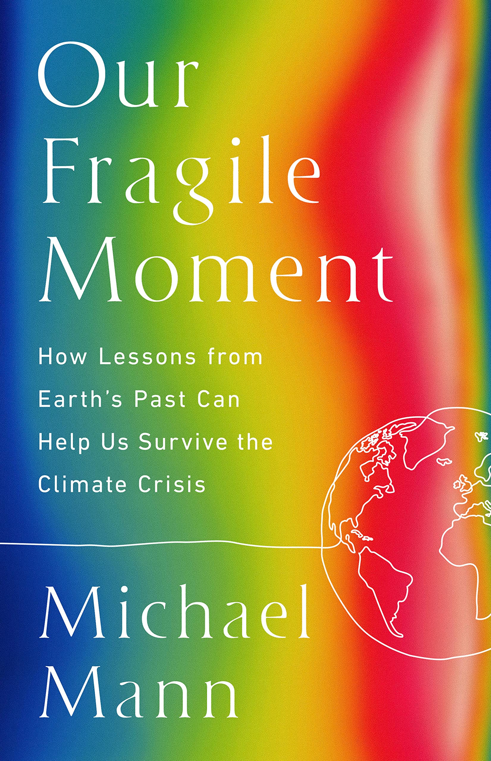 Our Fragile Moment: How Lessons from Earth's Past Can Help Us Survive the Climate Crisis Geology & Geography