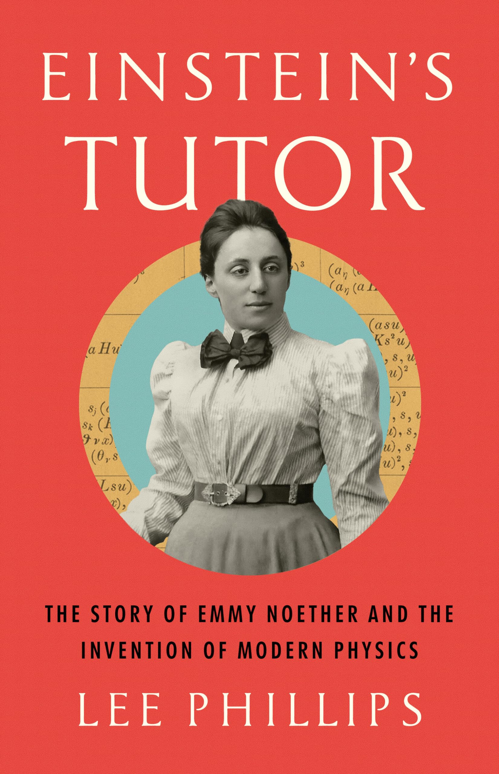 Einstein's Tutor: The Story of Emmy Noether and the Invention of Modern Physics Books