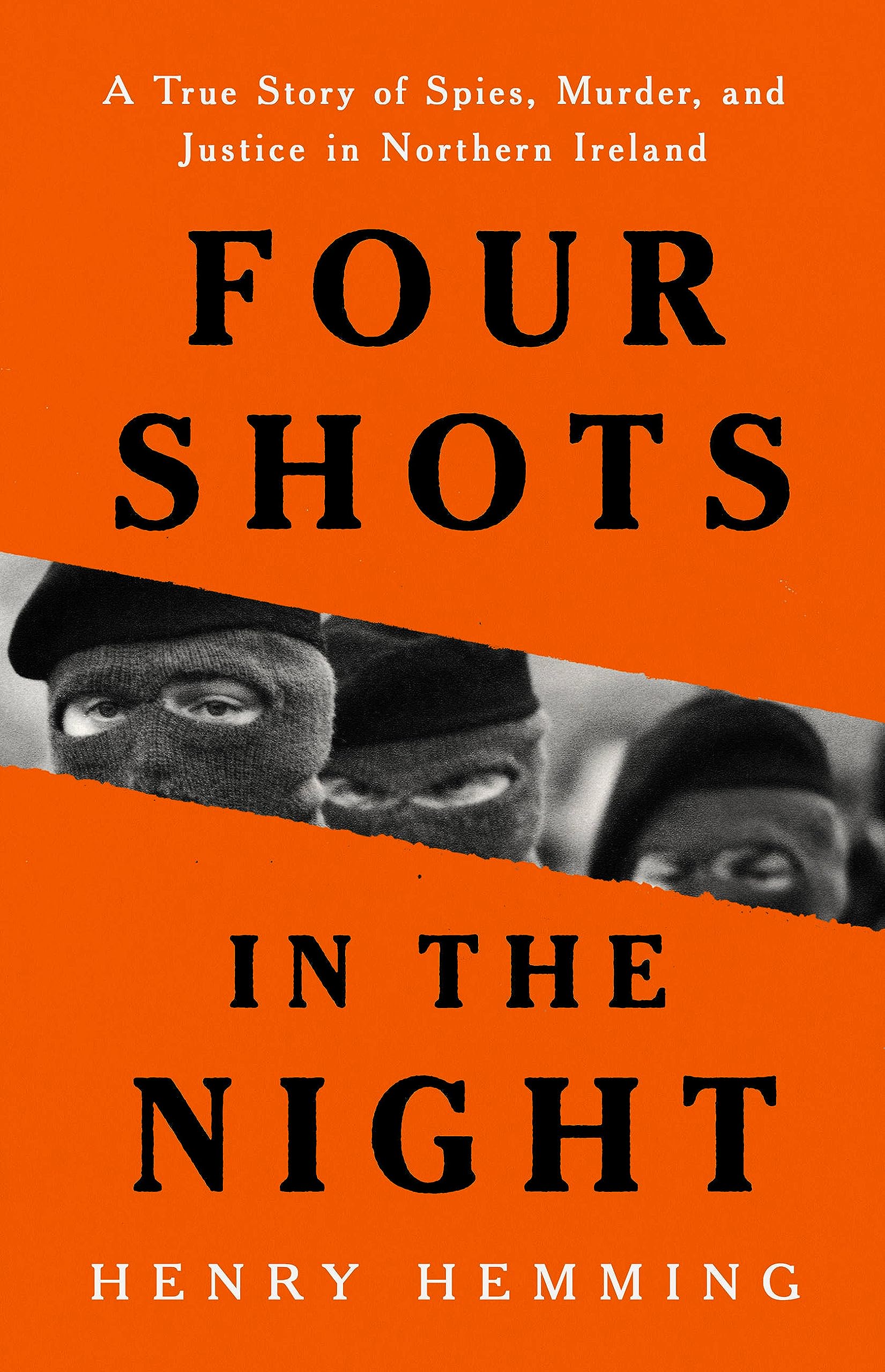 Four Shots in the Night: A True Story of Spies, Murder, and Justice in Northern Ireland Politics & Society