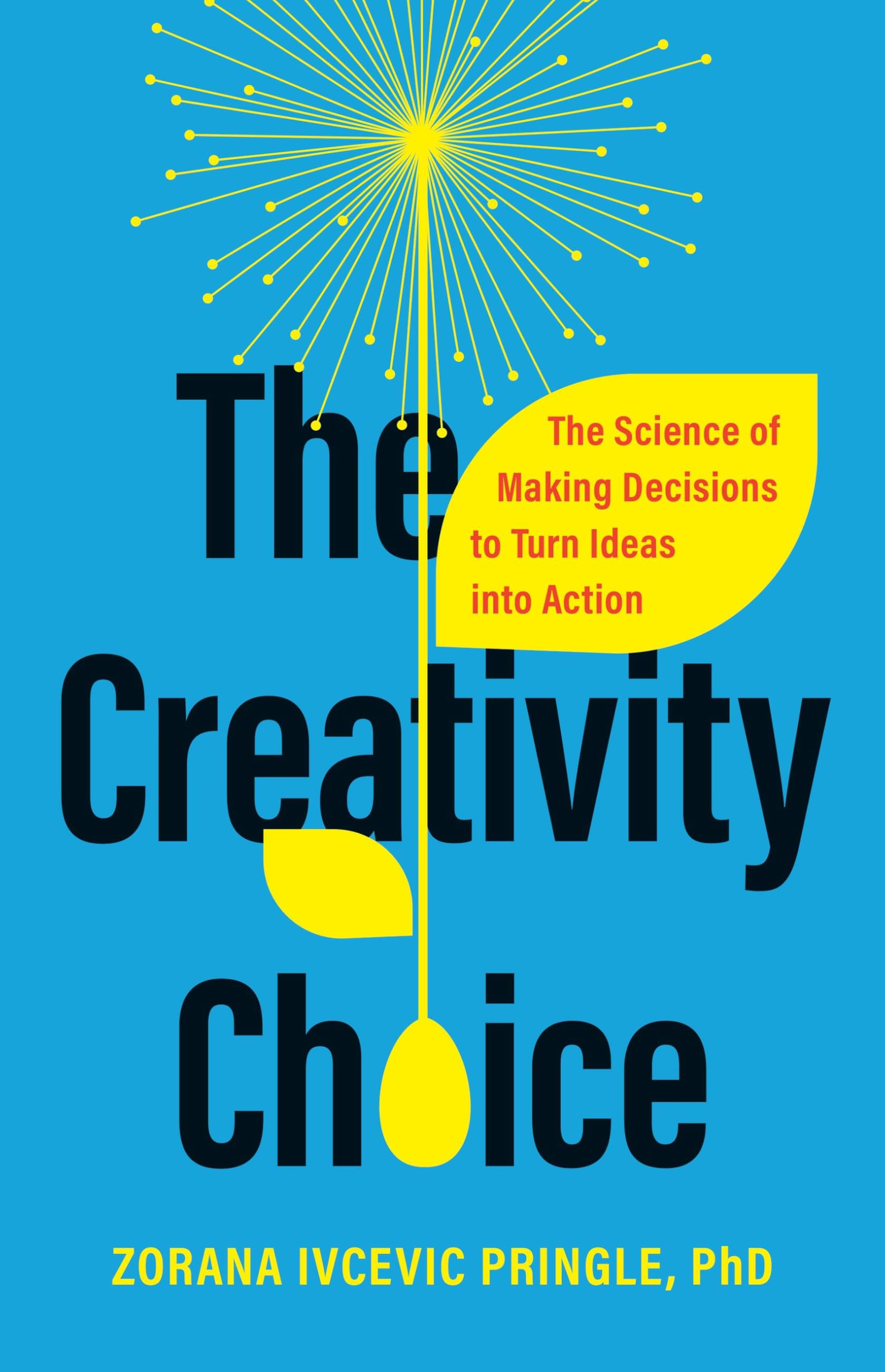 The Creativity Choice: The Science of Making Decisions to Turn Ideas into Action Business, Finance & Career