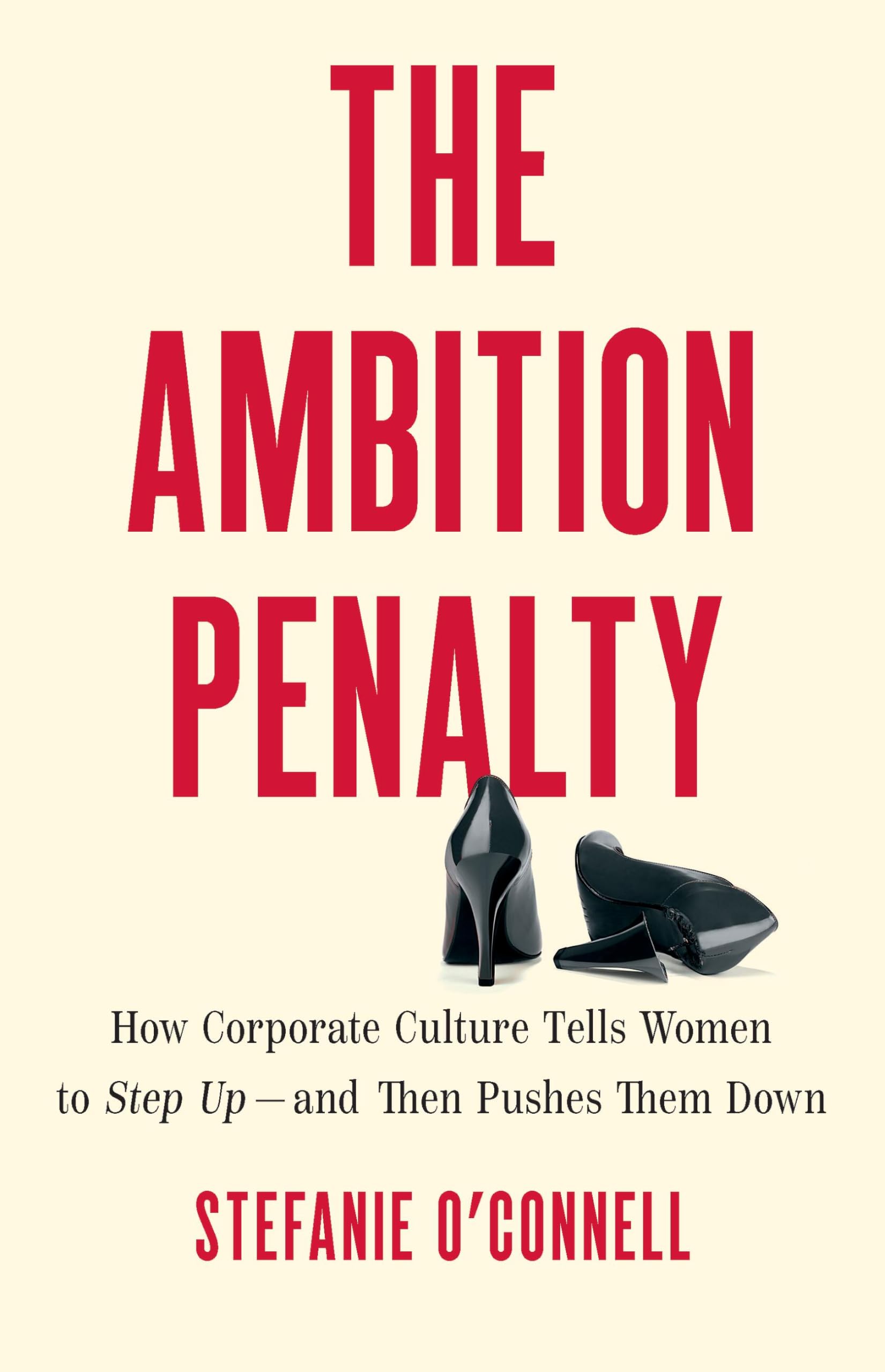 The Ambition Penalty: How Corporate Culture Tells Women to Step Up―and Then Pushes Them Down Social Sciences